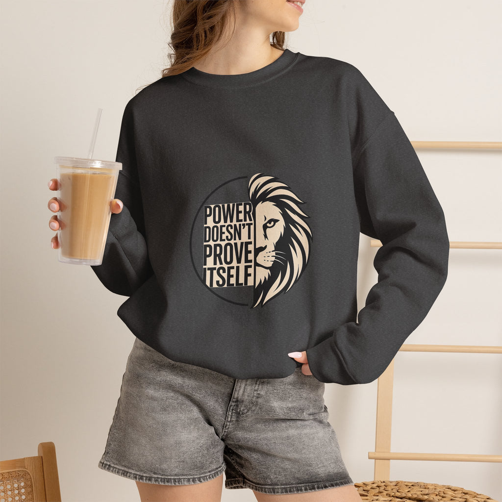Crewneck Sweatshirt — "Power Doesn't Prove Itself" Lion Graphic Motivational Pullover