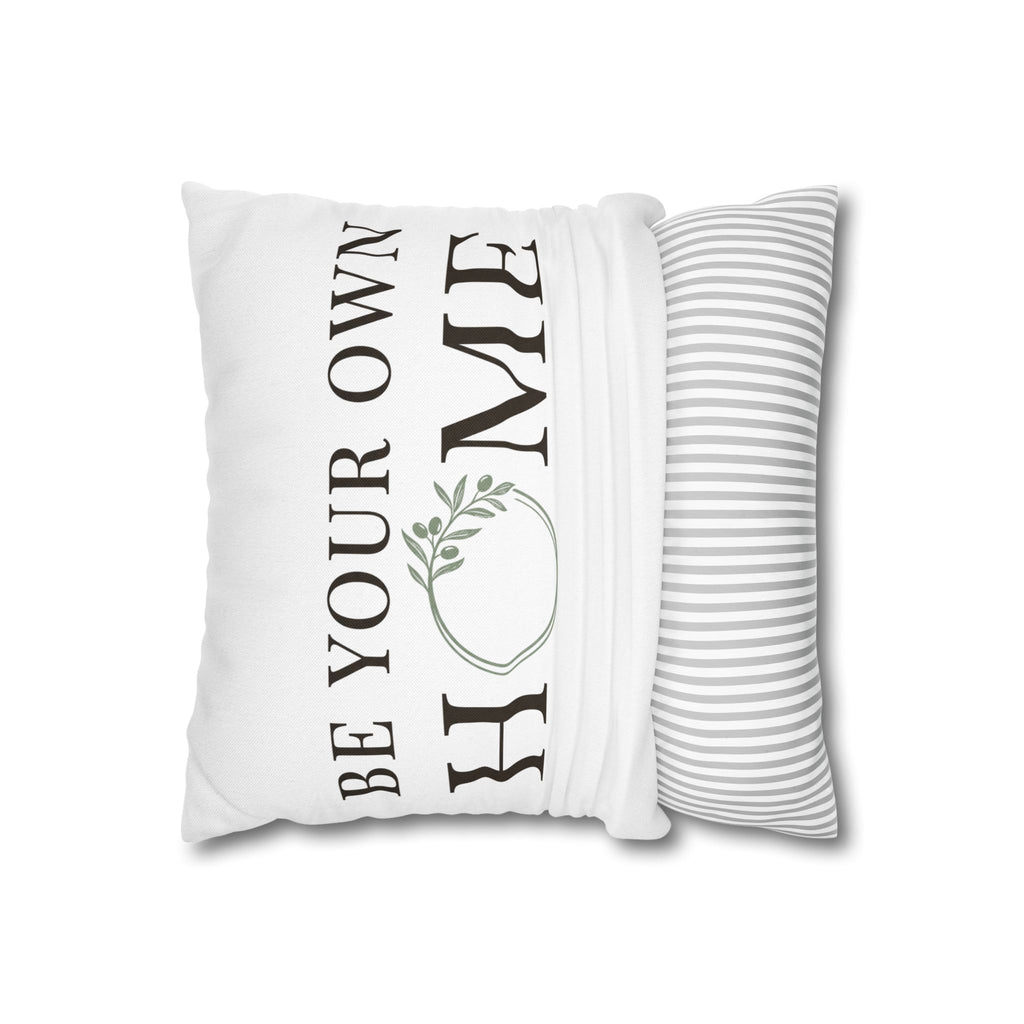 Be Your Own Home Decorative Pillowcase — Inspirational Throw Pillow Cover