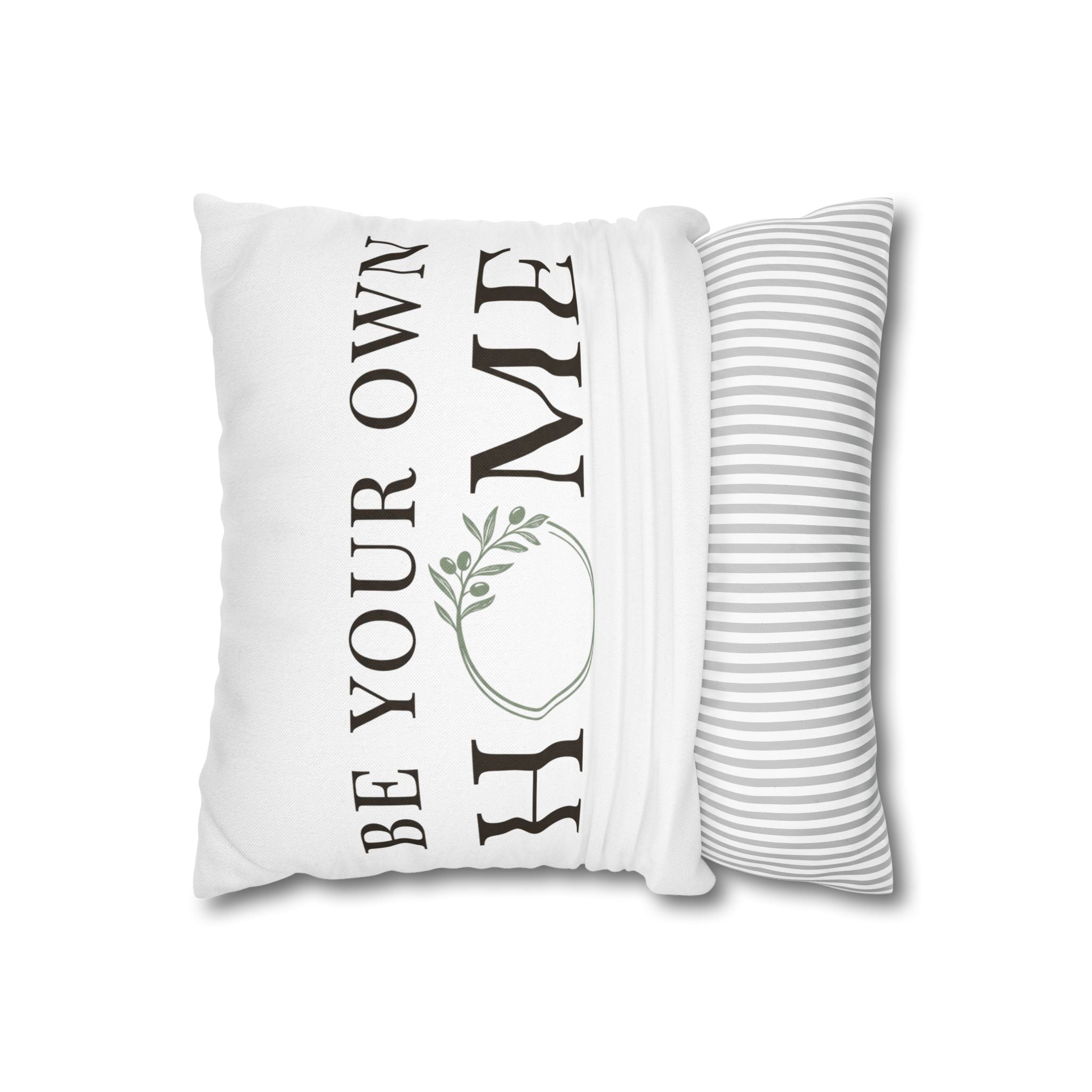 Be Your Own Home Decorative Pillowcase — Inspirational Throw Pillow Cover
