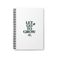 Let Go To Grow Spiral Notebook — Motivational Ruled Journal for Personal Growth