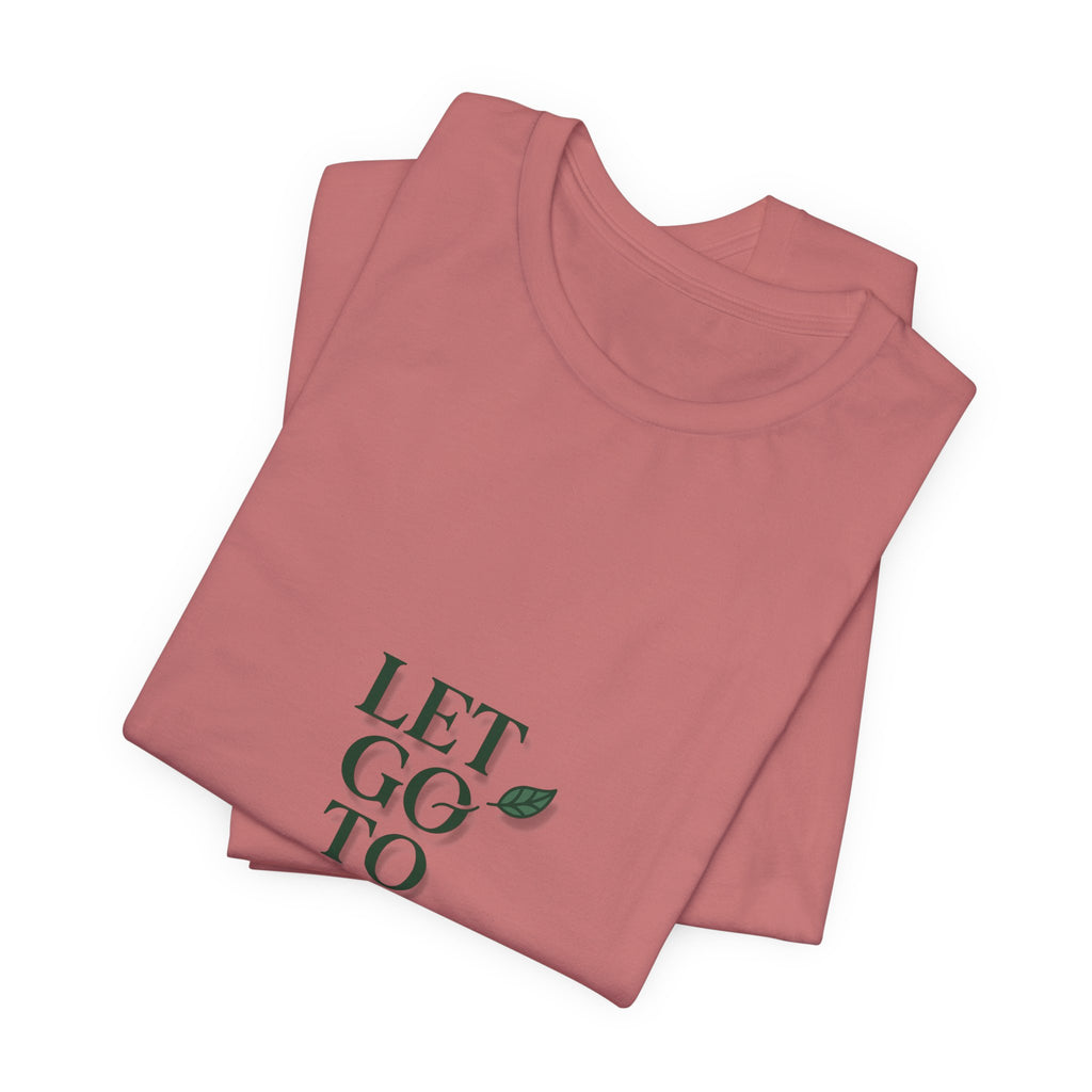 Let Go To Grow Tee — Inspirational Plant Quote T-Shirt