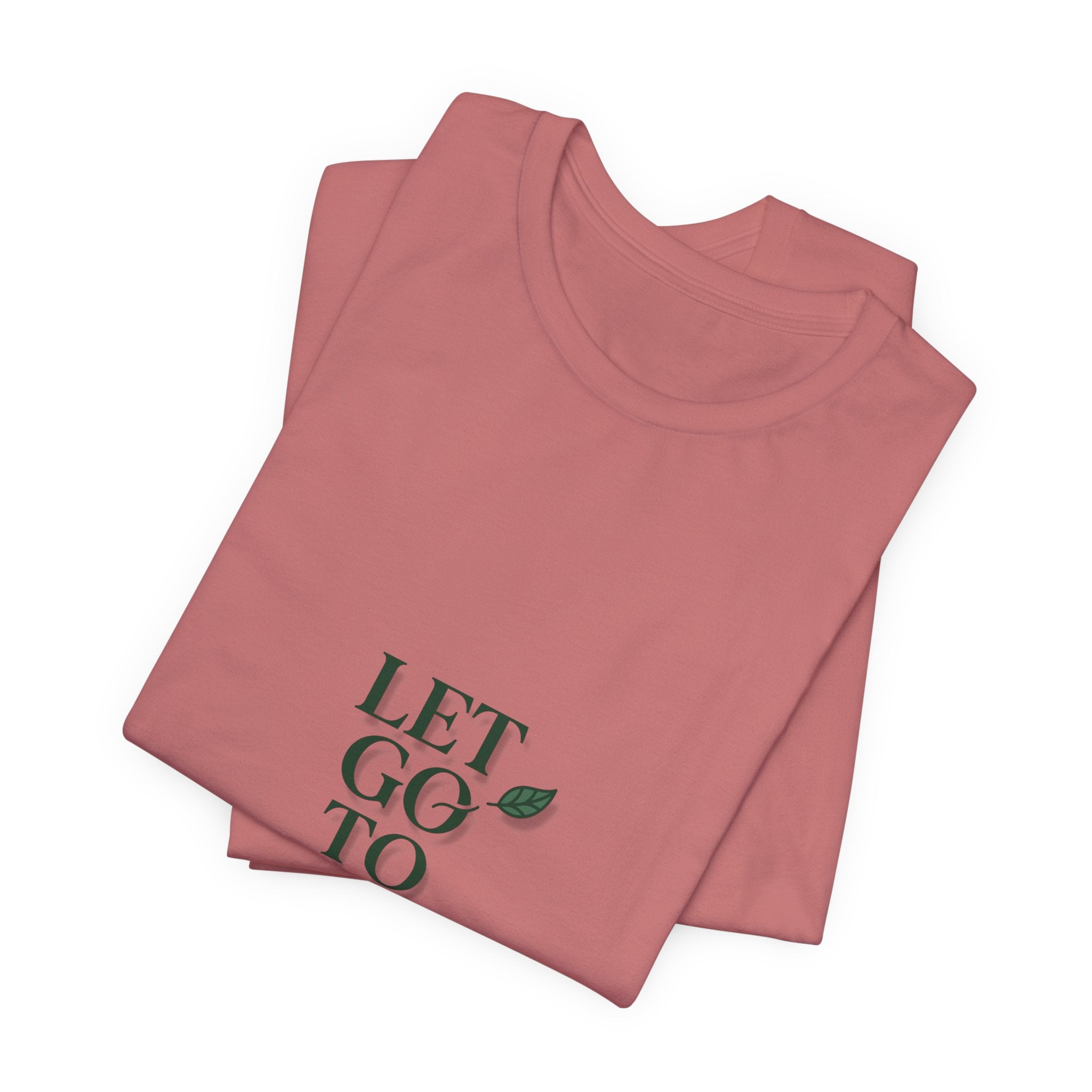 Let Go To Grow Tee — Inspirational Plant Quote T-Shirt