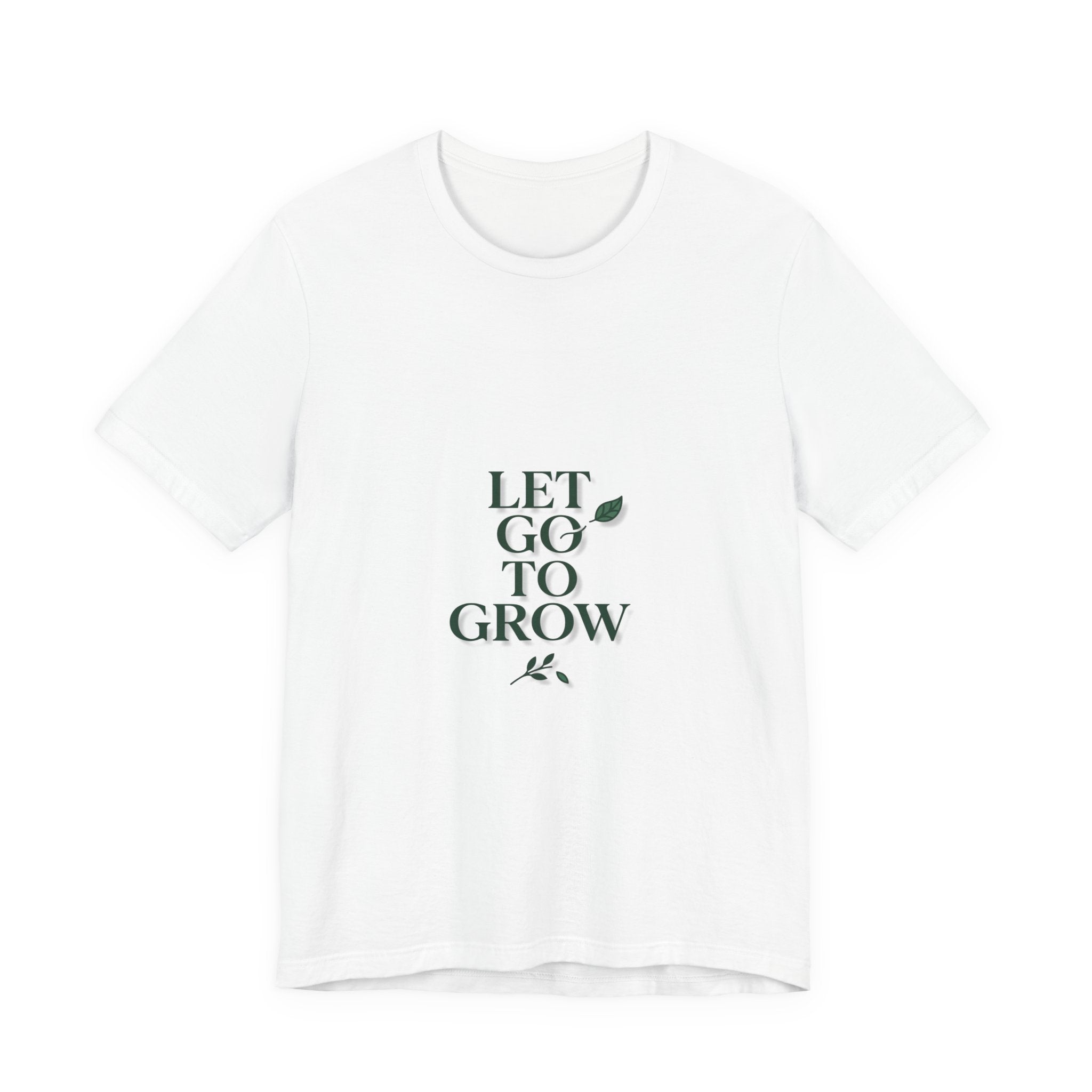 Let Go To Grow Tee — Inspirational Plant Quote T-Shirt