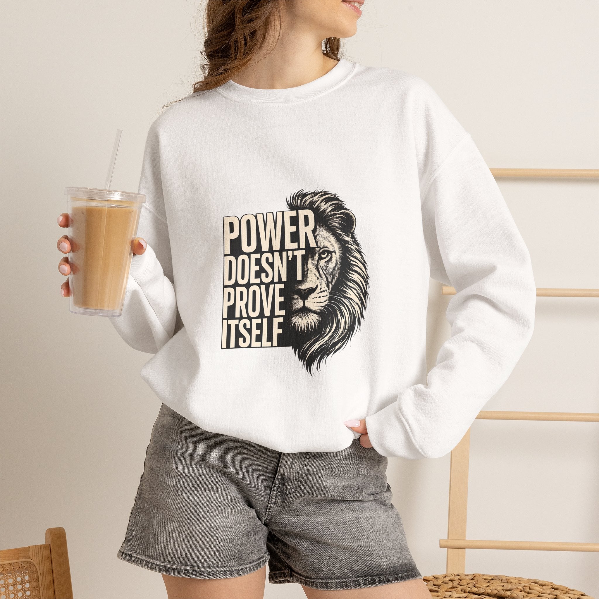 Crewneck Sweatshirt - "Power Doesn't Prove Itself" Lion Graphic
