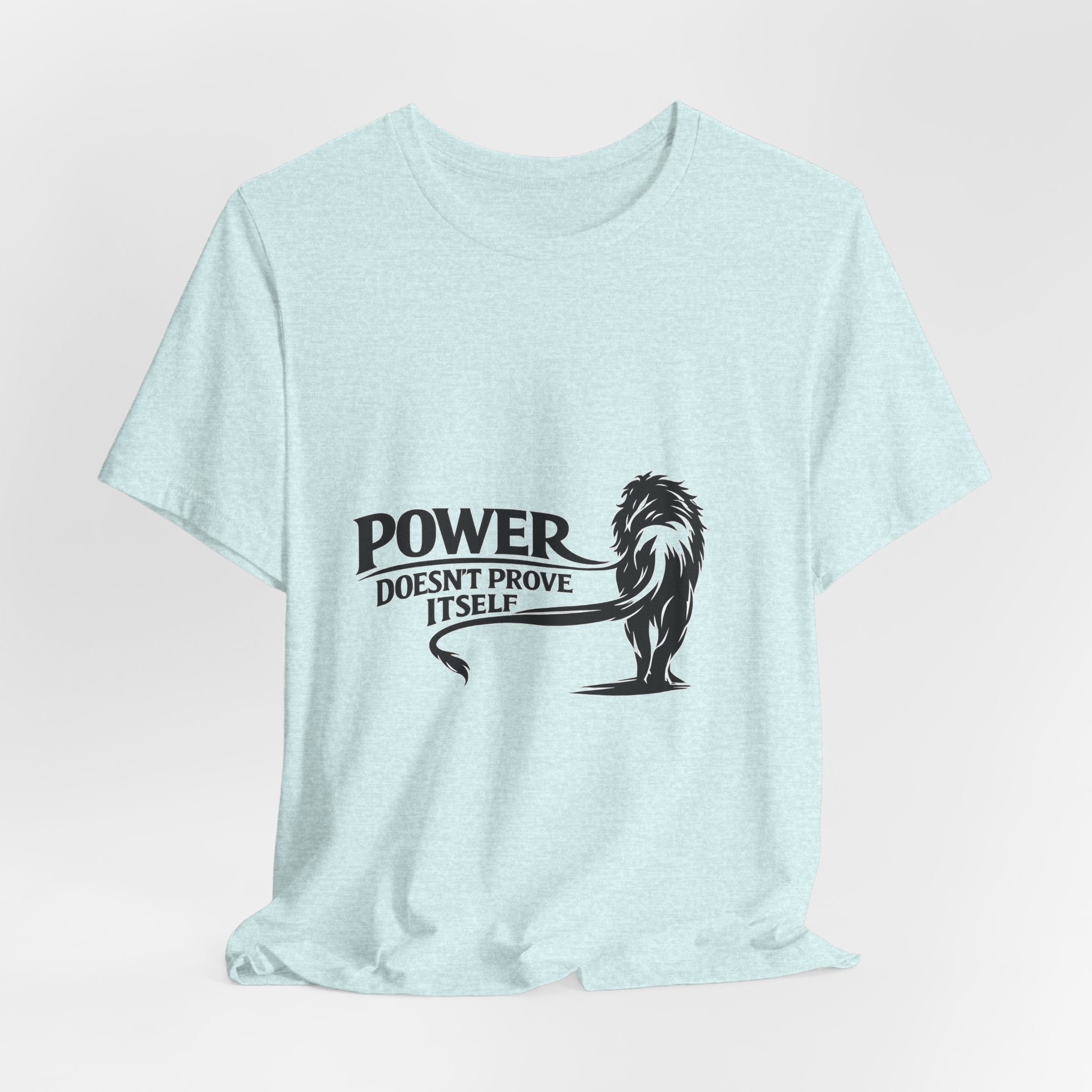 Power Doesn't Prove Itself T-Shirt — Lion Graphic Motivational Tee