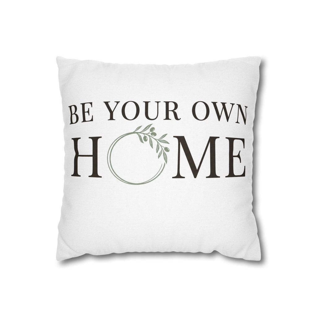 Be Your Own Home Decorative Pillowcase — Inspirational Throw Pillow Cover