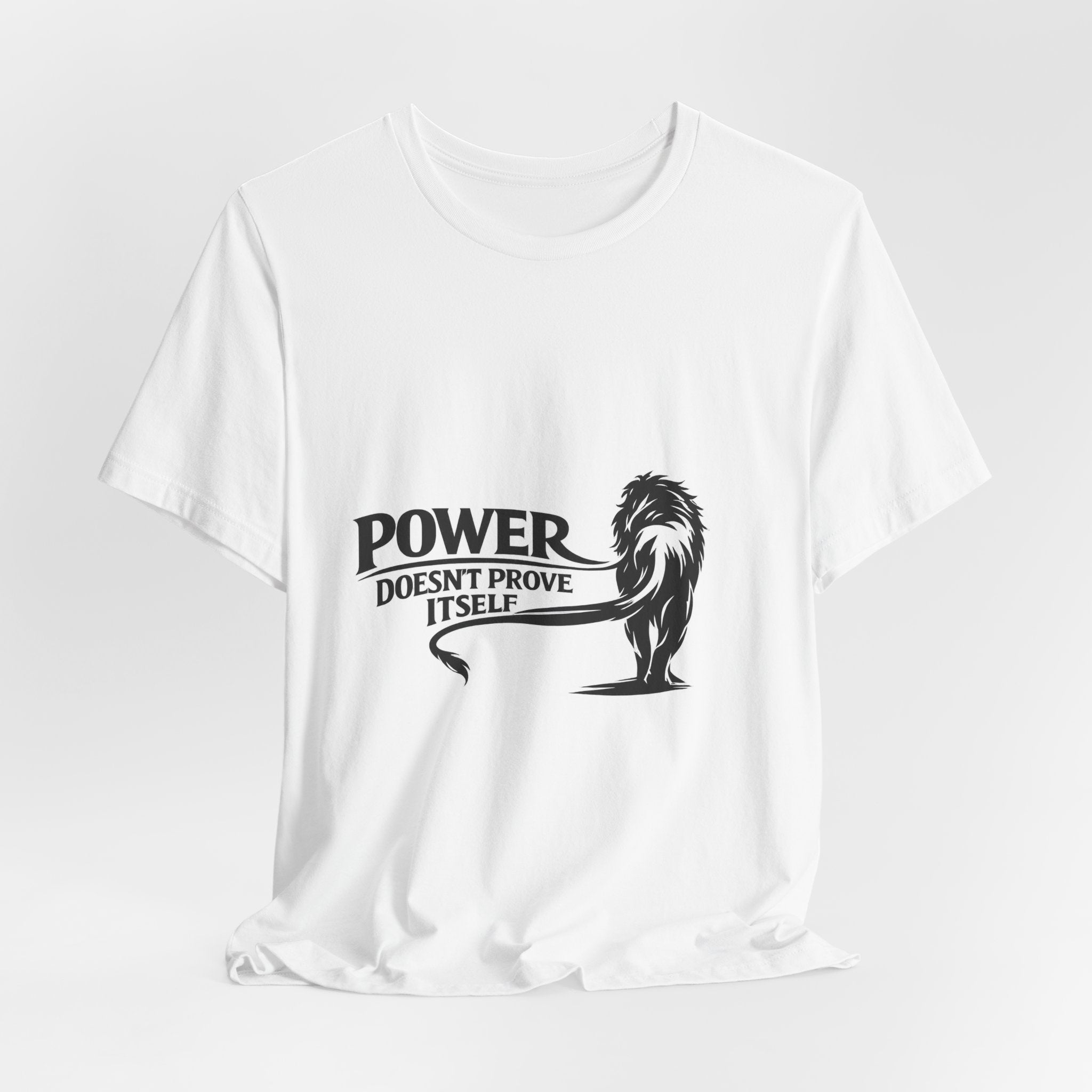 Power Doesn't Prove Itself T-Shirt — Lion Graphic Motivational Tee