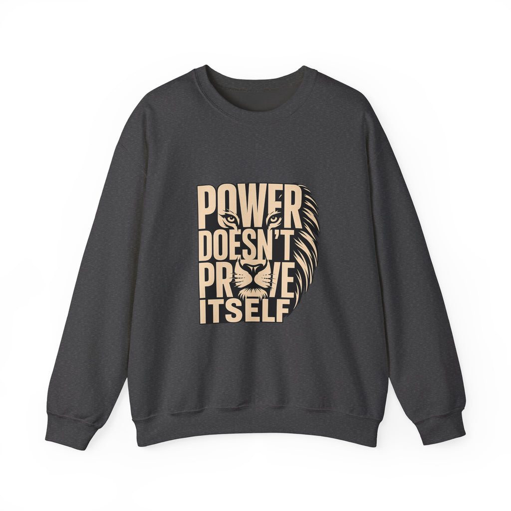 Crewneck Sweatshirt — "Power Doesn't Prove Itself" Lion Graphic