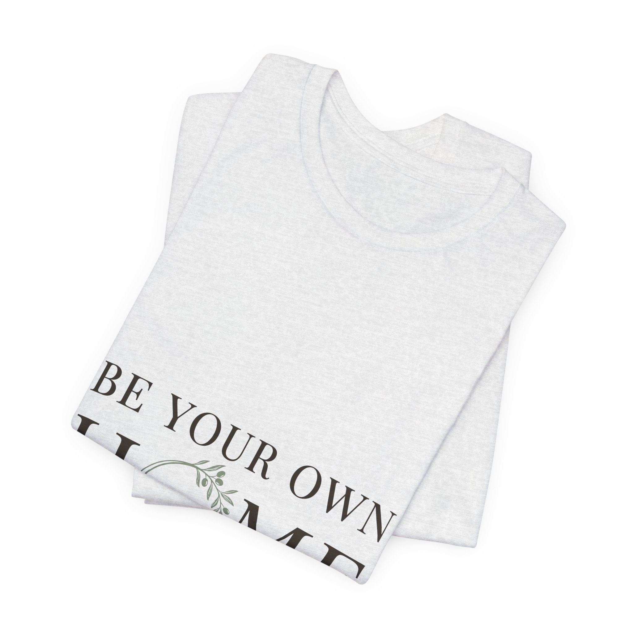 Be Your Own Home Tee — Minimal Floral Inspirational T-Shirt