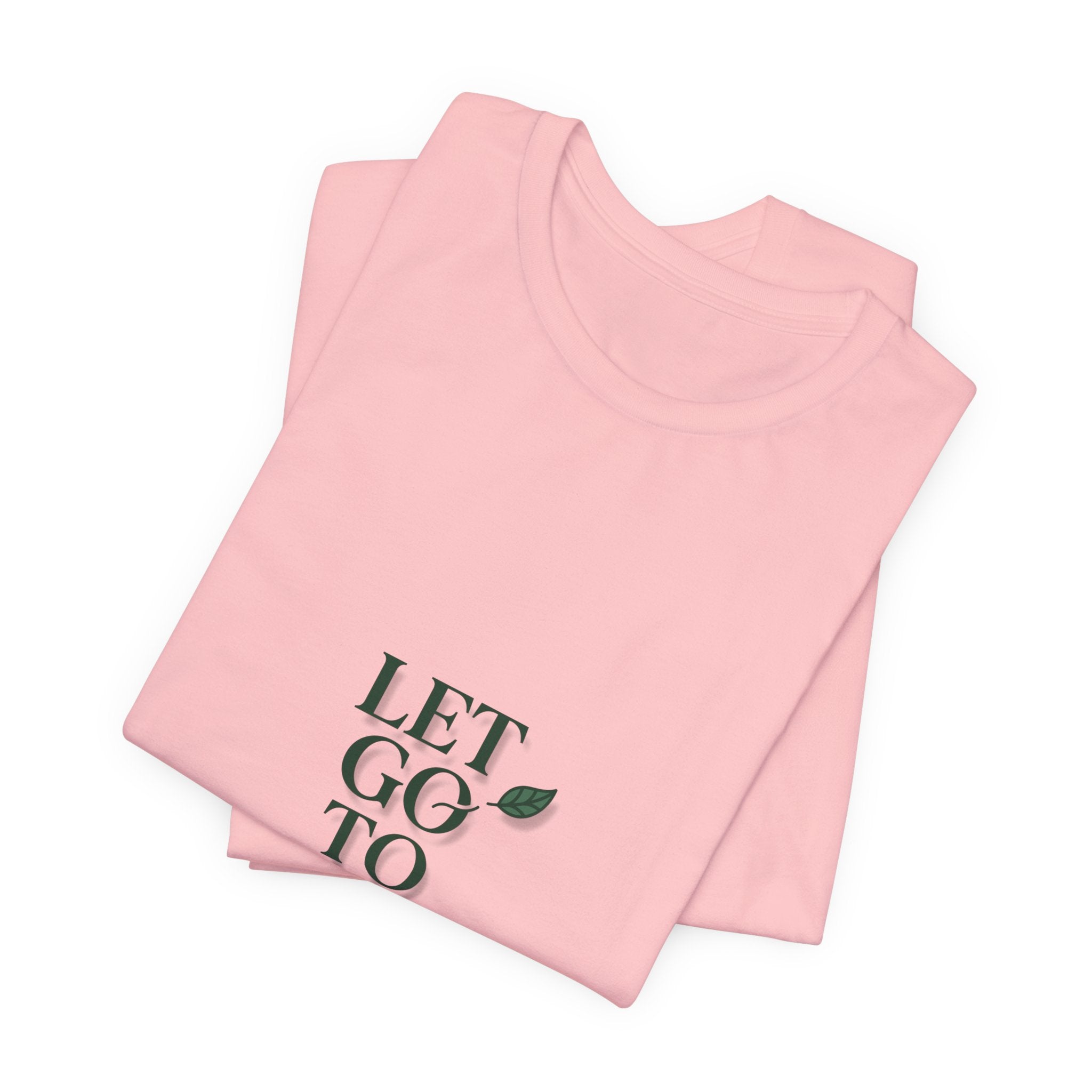Let Go To Grow Tee — Inspirational Plant Quote T-Shirt