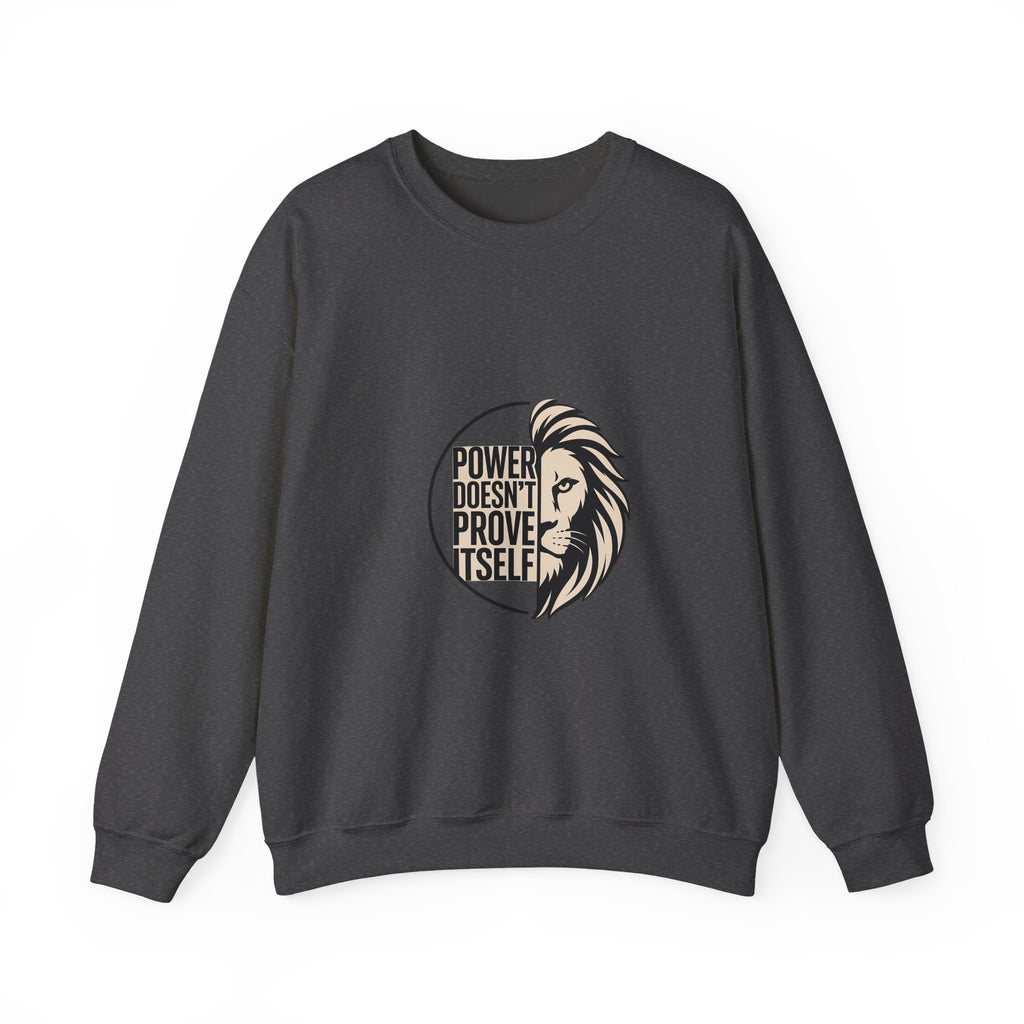 Crewneck Sweatshirt — "Power Doesn't Prove Itself" Lion Graphic Motivational Pullover