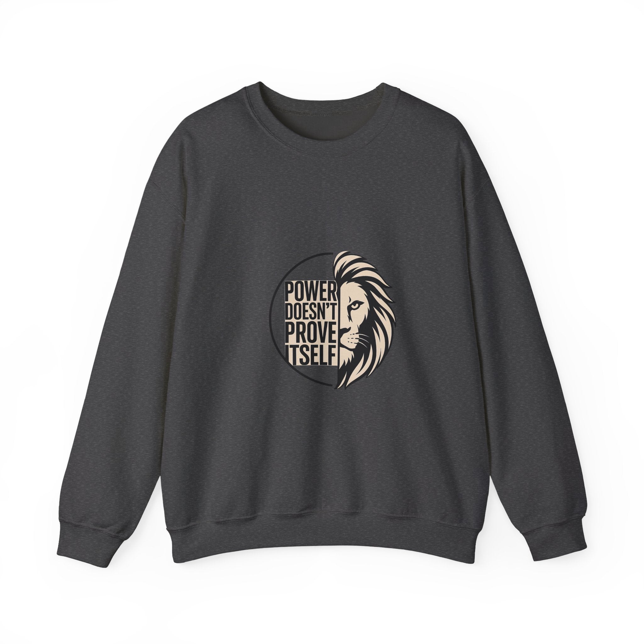 Crewneck Sweatshirt — "Power Doesn't Prove Itself" Lion Graphic Motivational Pullover
