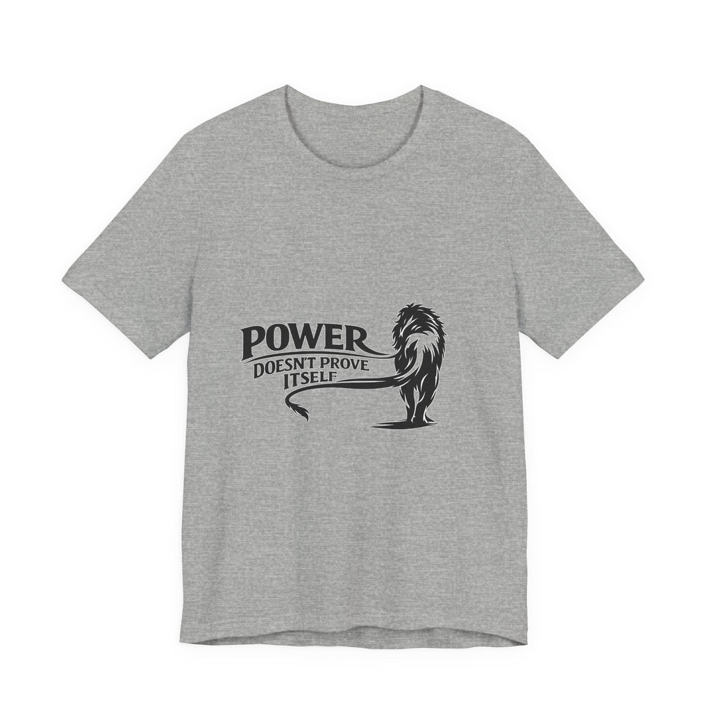 Power Doesn't Prove Itself T-Shirt — Lion Graphic Motivational Tee