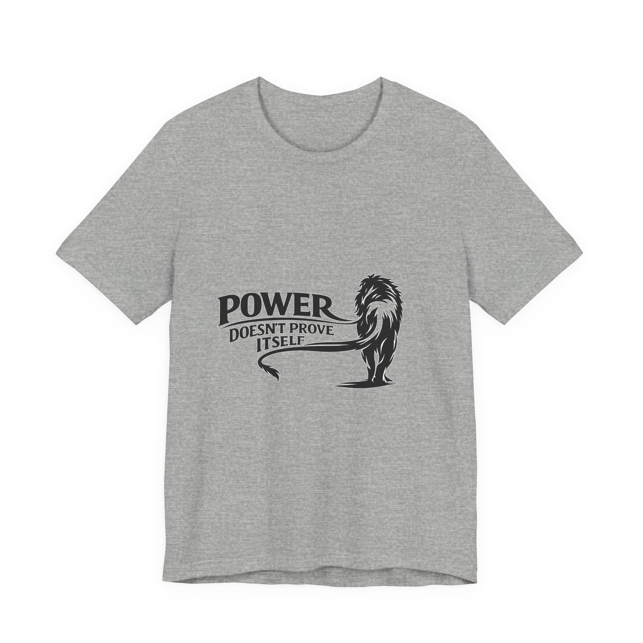 Power Doesn't Prove Itself T-Shirt — Lion Graphic Motivational Tee