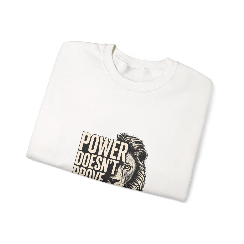 Crewneck Sweatshirt - "Power Doesn't Prove Itself" Lion Graphic