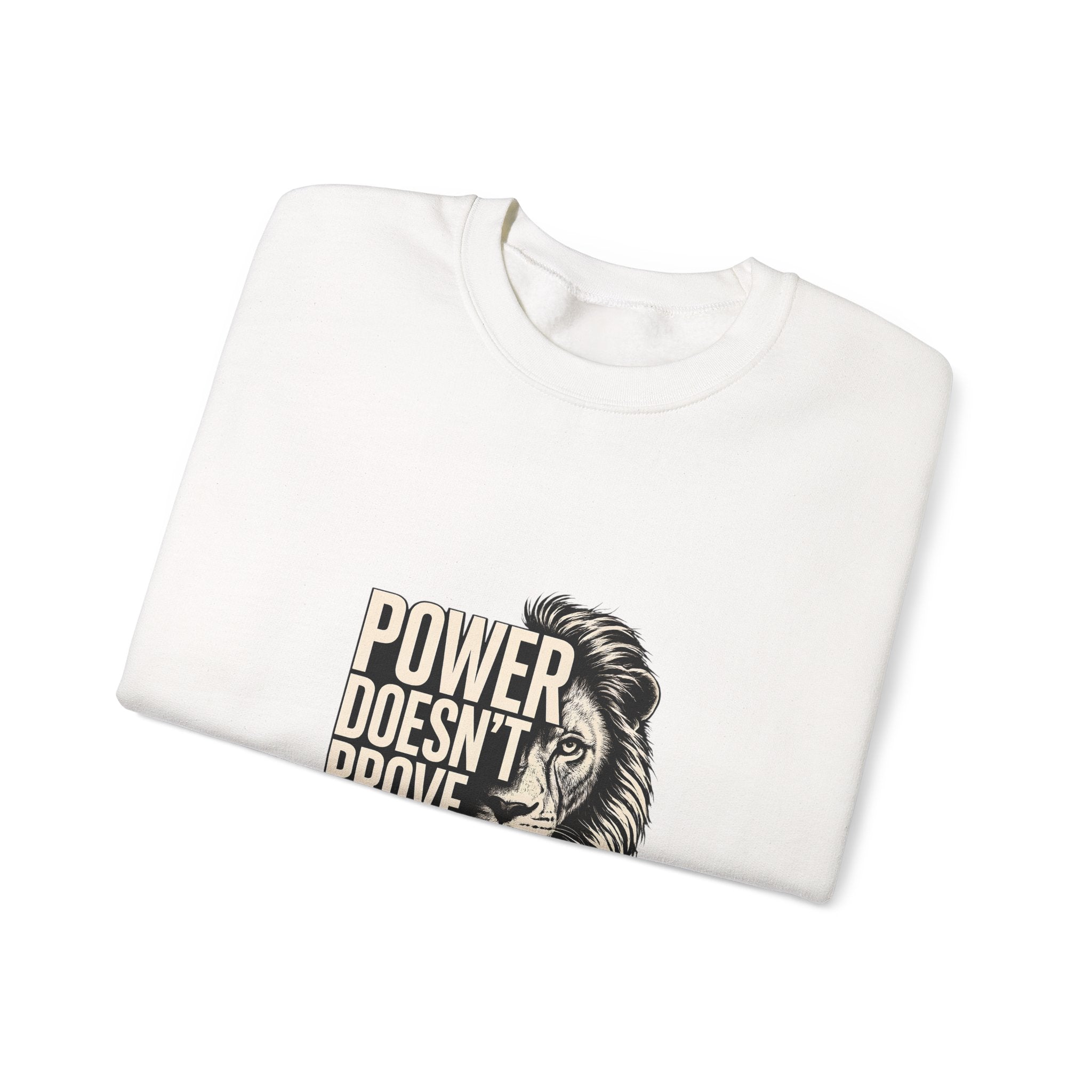 Crewneck Sweatshirt - "Power Doesn't Prove Itself" Lion Graphic