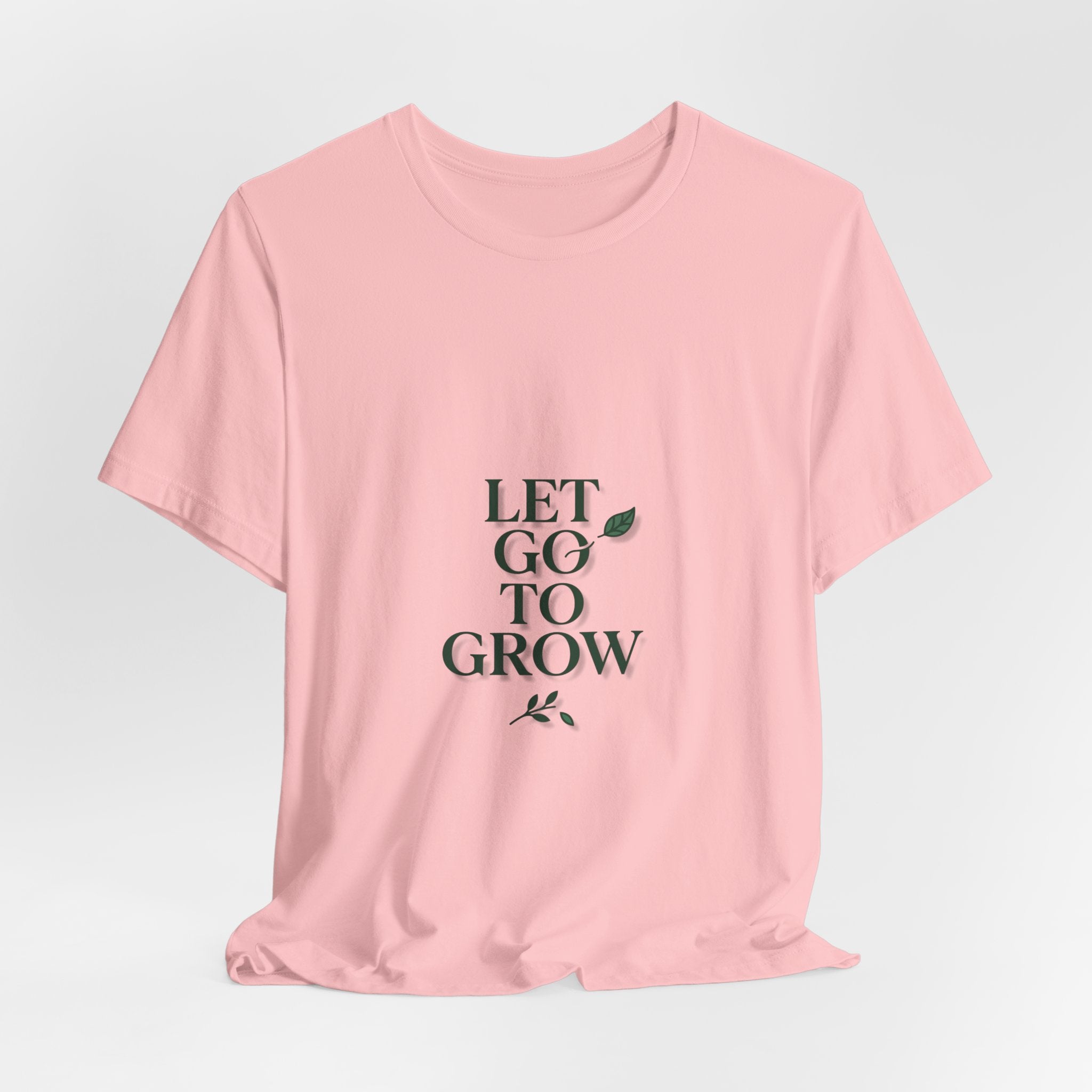 Let Go To Grow Tee — Inspirational Plant Quote T-Shirt