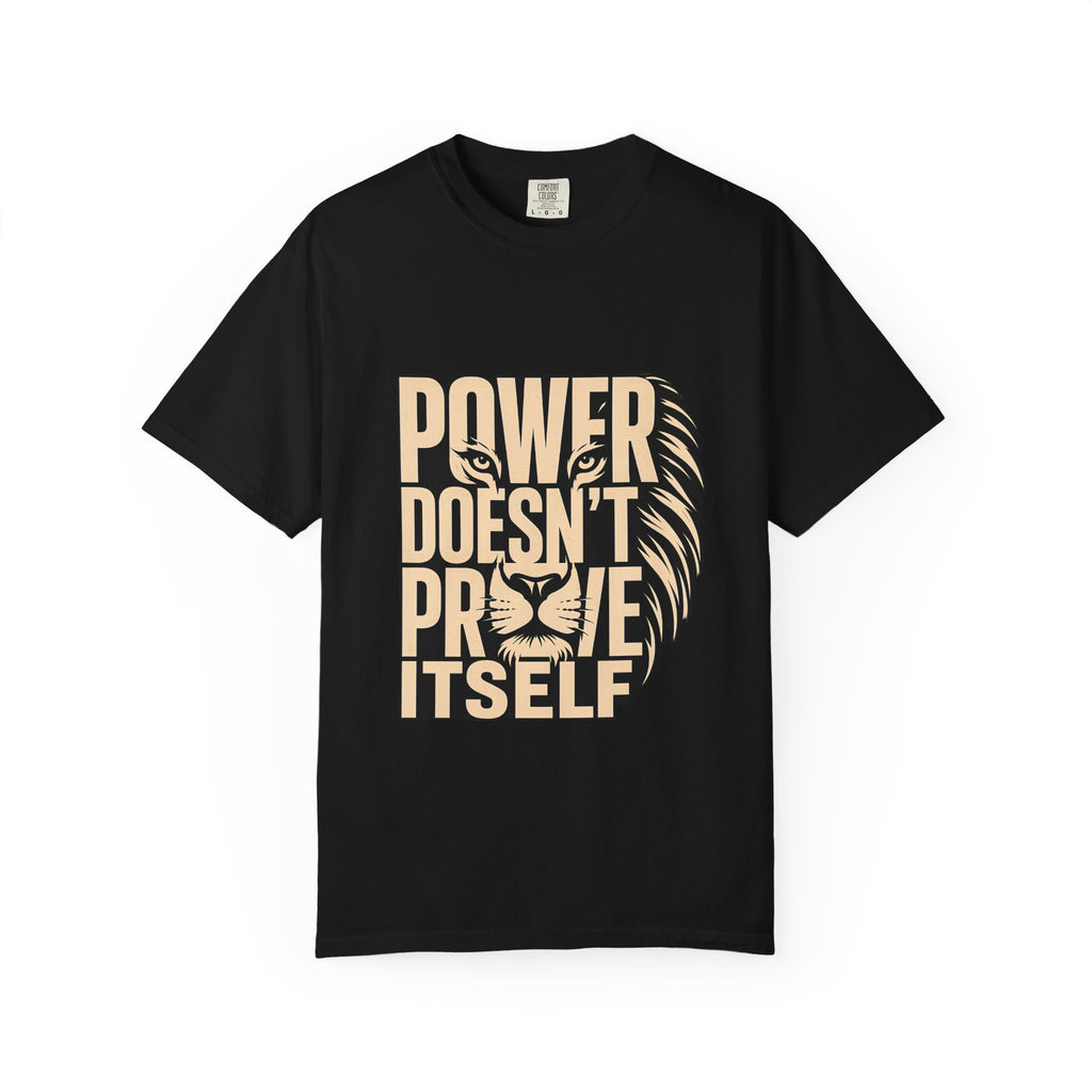T-Shirt — "Power Doesn’t Prove Itself" Lion Graphic Motivational Tee