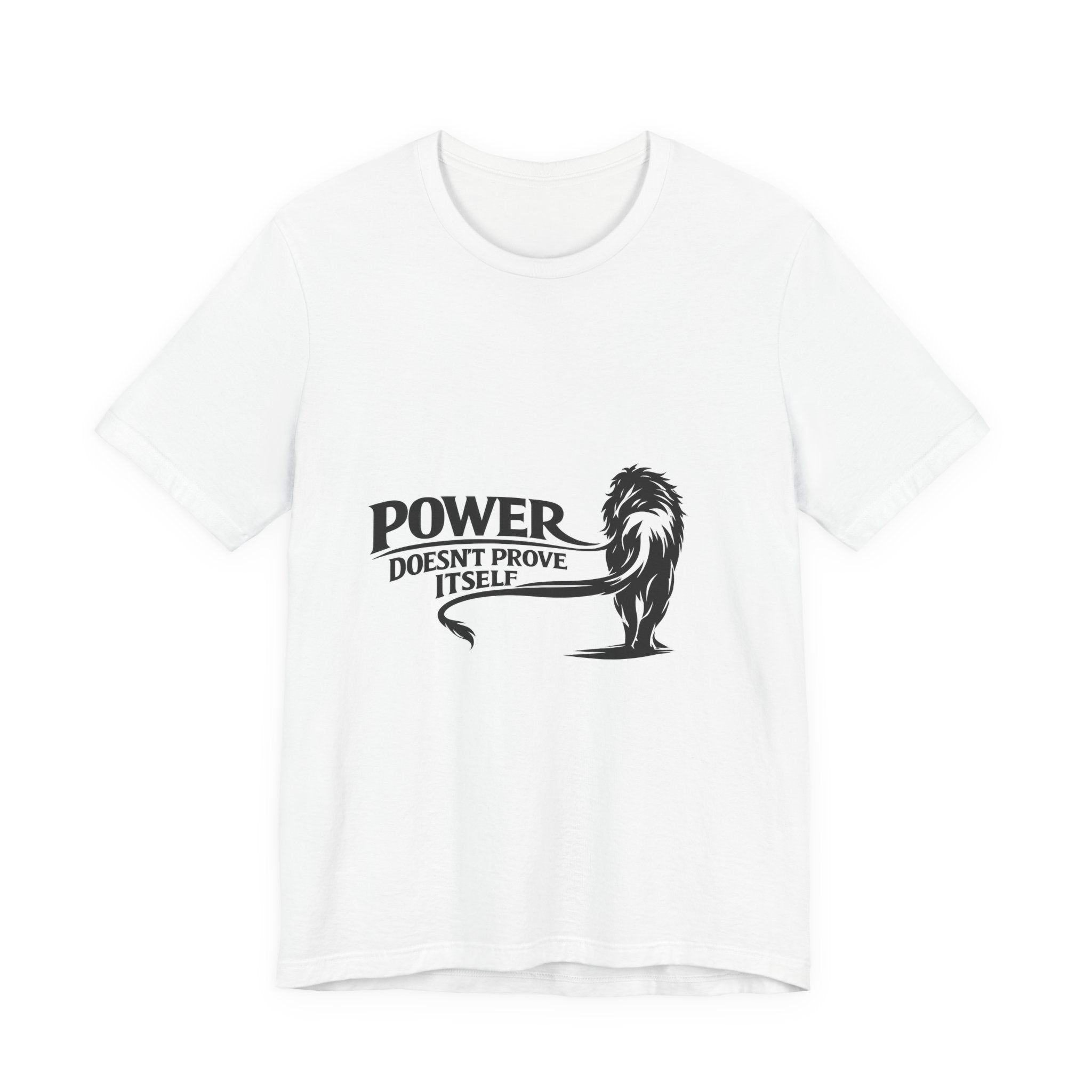 Power Doesn't Prove Itself T-Shirt — Lion Graphic Motivational Tee