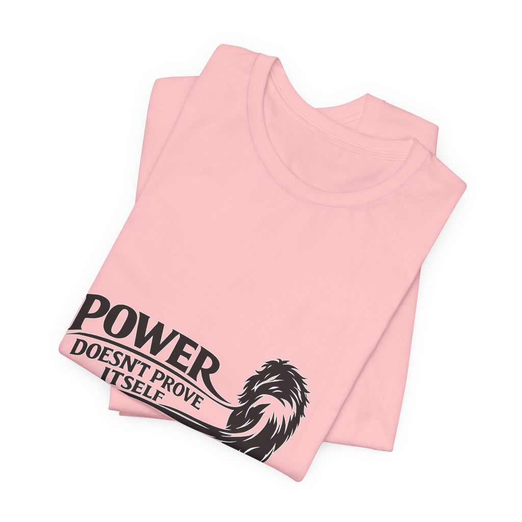 Power Doesn't Prove Itself T-Shirt — Lion Graphic Motivational Tee