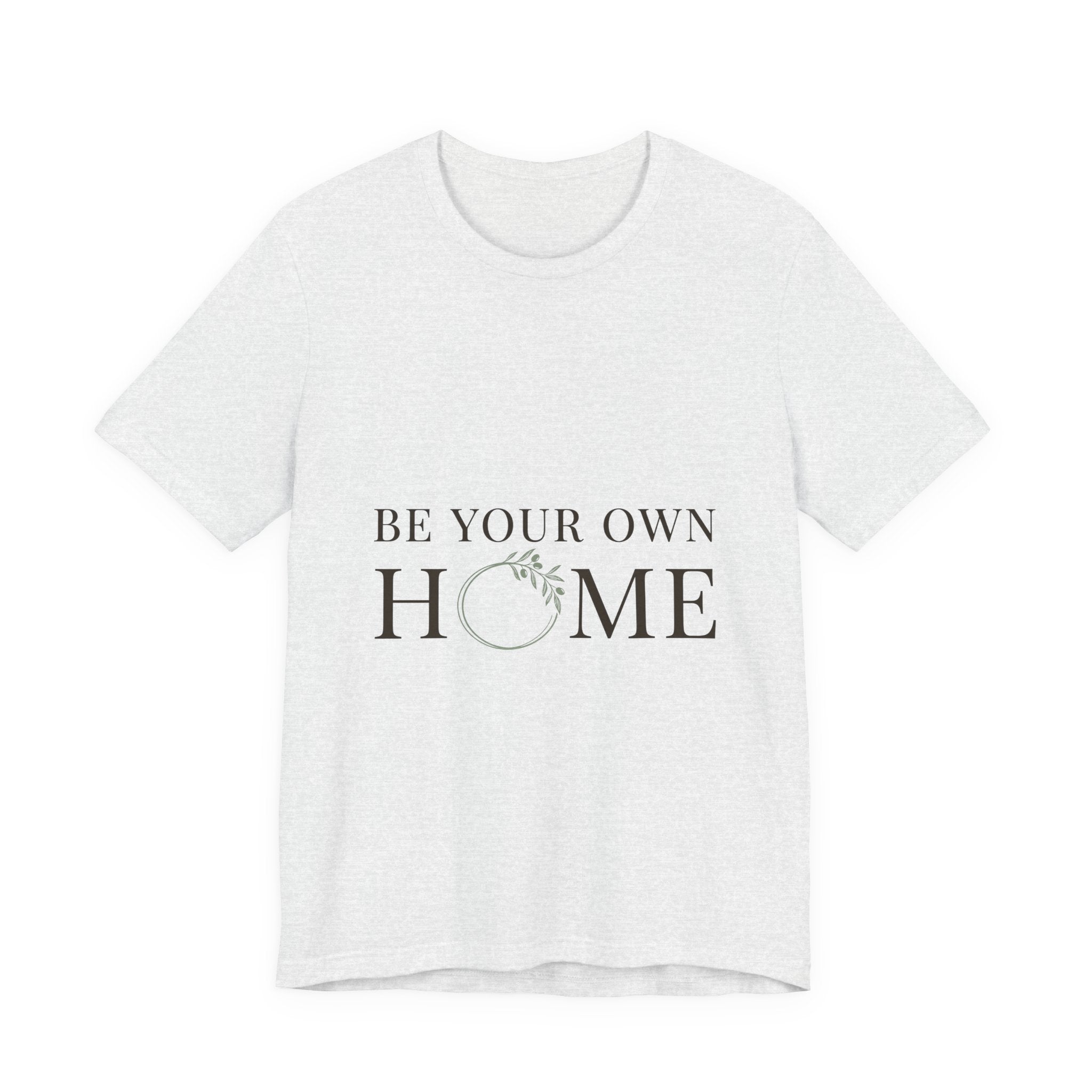 Be Your Own Home Tee — Minimal Floral Inspirational T-Shirt