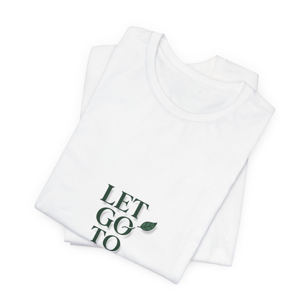 Let Go To Grow Tee — Inspirational Plant Quote T-Shirt