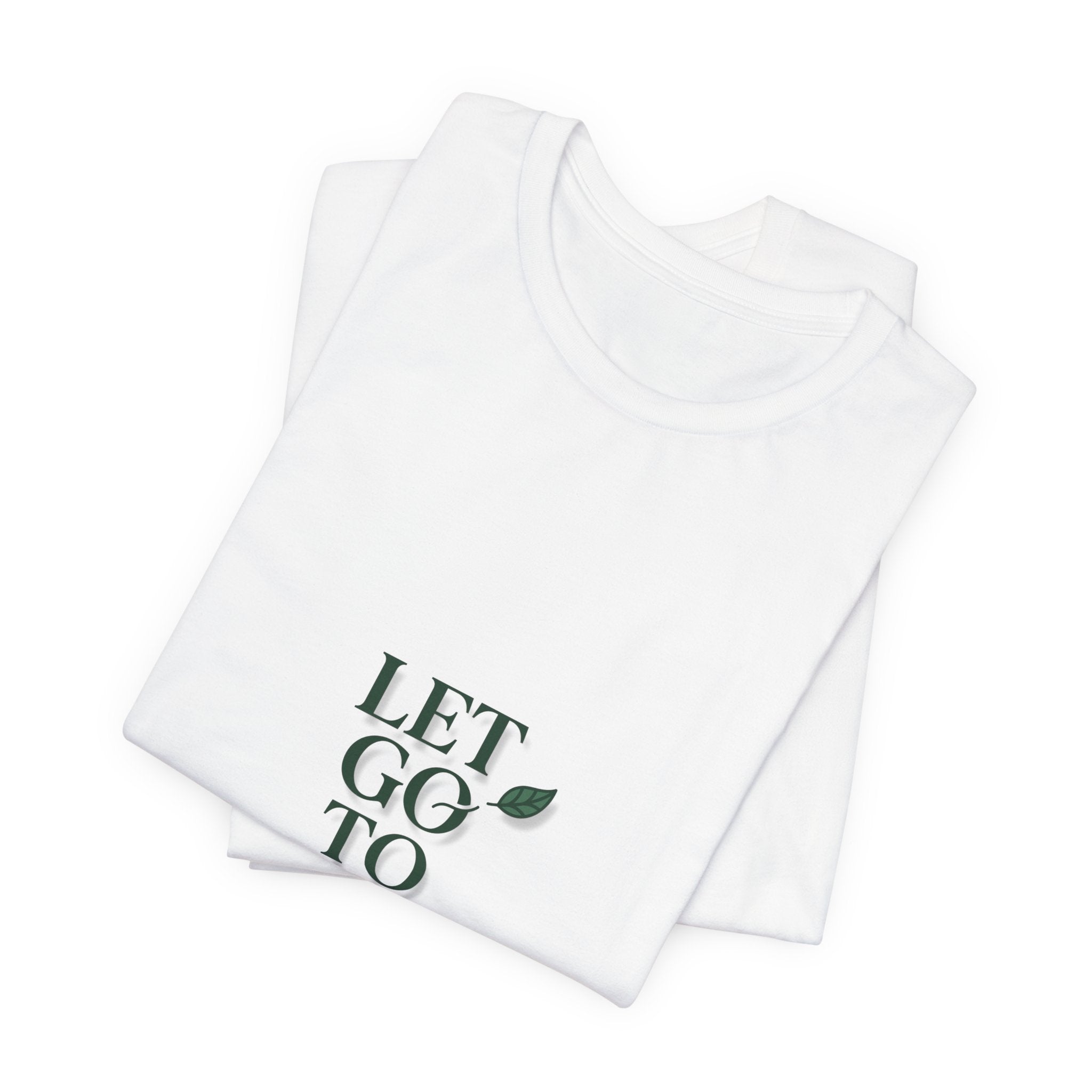 Let Go To Grow Tee — Inspirational Plant Quote T-Shirt