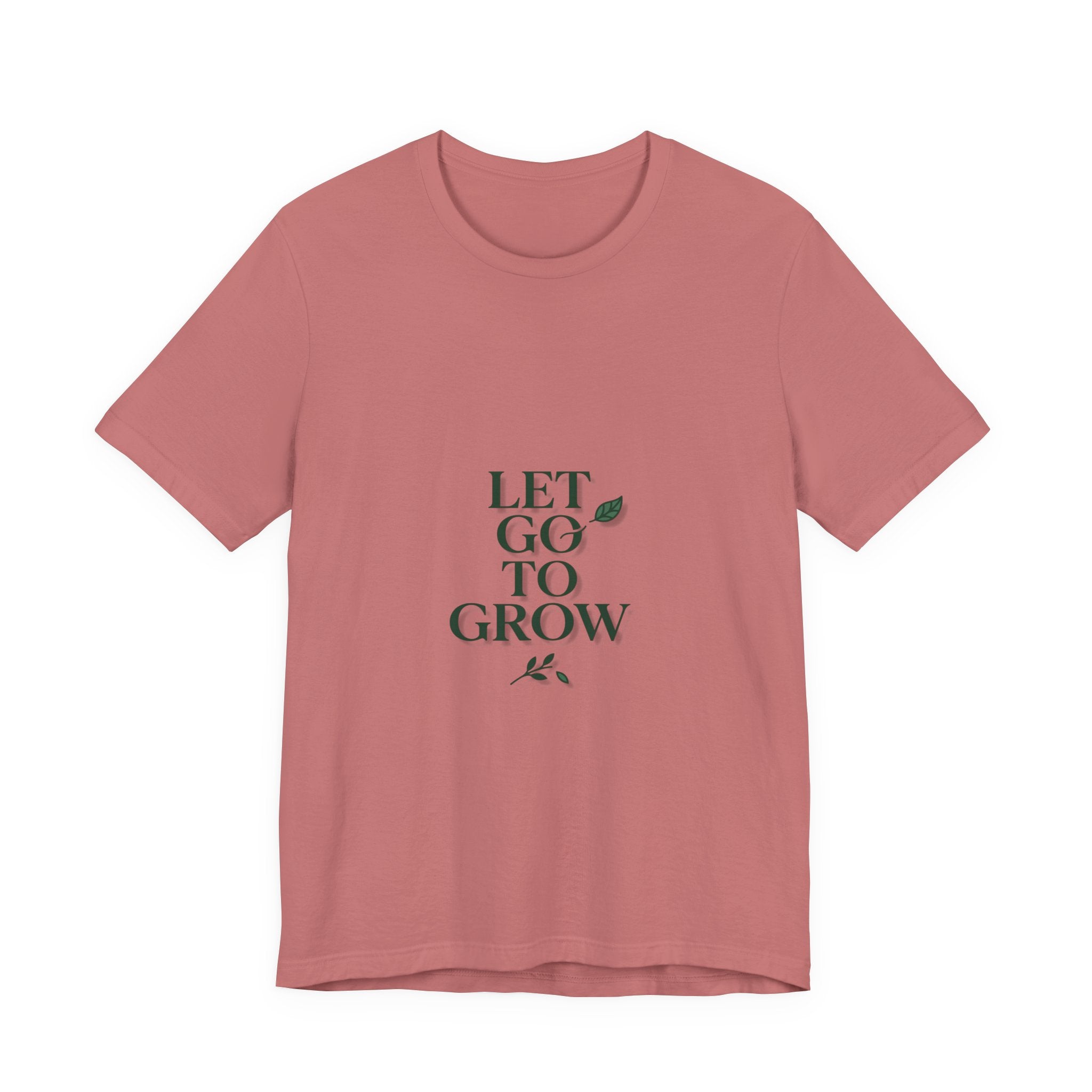 Let Go To Grow Tee — Inspirational Plant Quote T-Shirt