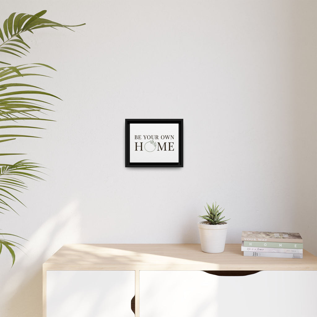 Be Your Own Home Framed Canvas Print — Inspirational Wall Art for Entryway & Living Room