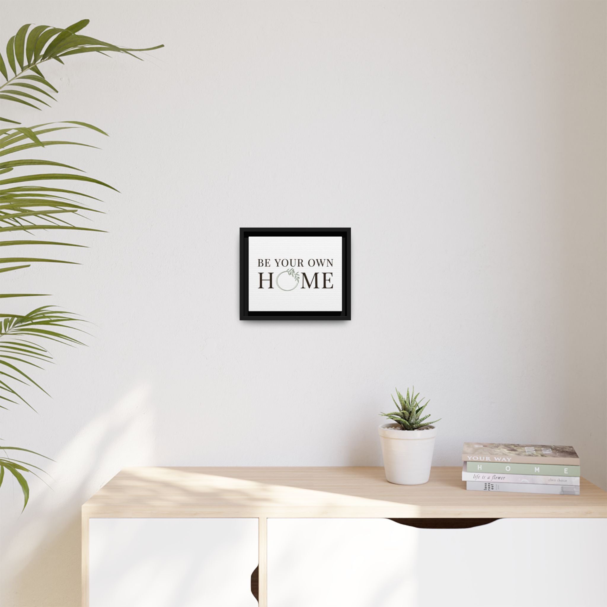 Be Your Own Home Framed Canvas Print — Inspirational Wall Art for Entryway & Living Room