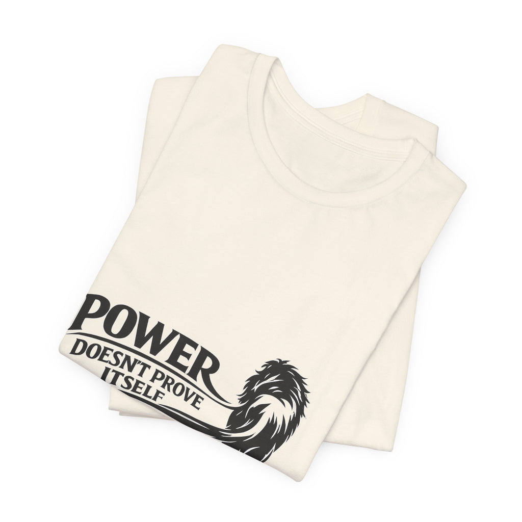 Power Doesn't Prove Itself T-Shirt — Lion Graphic Motivational Tee