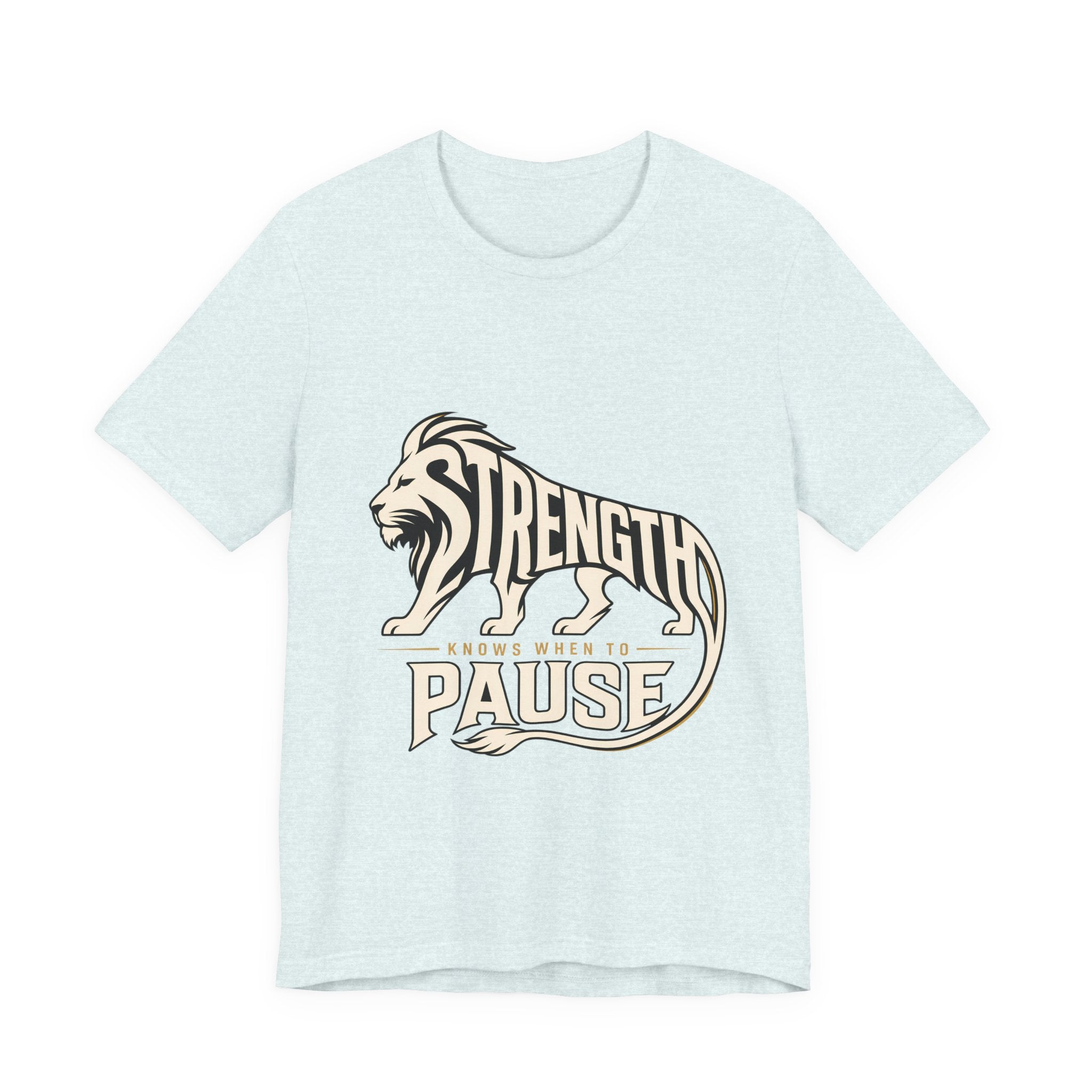 Strength In Pause T-Shirt — Lion Graphic Motivational Tee