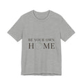 Be Your Own Home Tee — Minimal Floral Inspirational T-Shirt