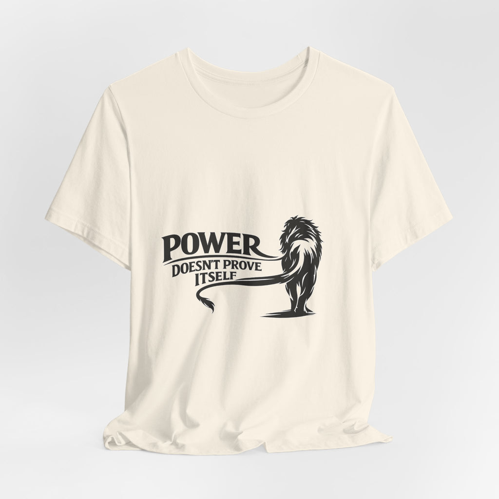 Power Doesn't Prove Itself T-Shirt — Lion Graphic Motivational Tee