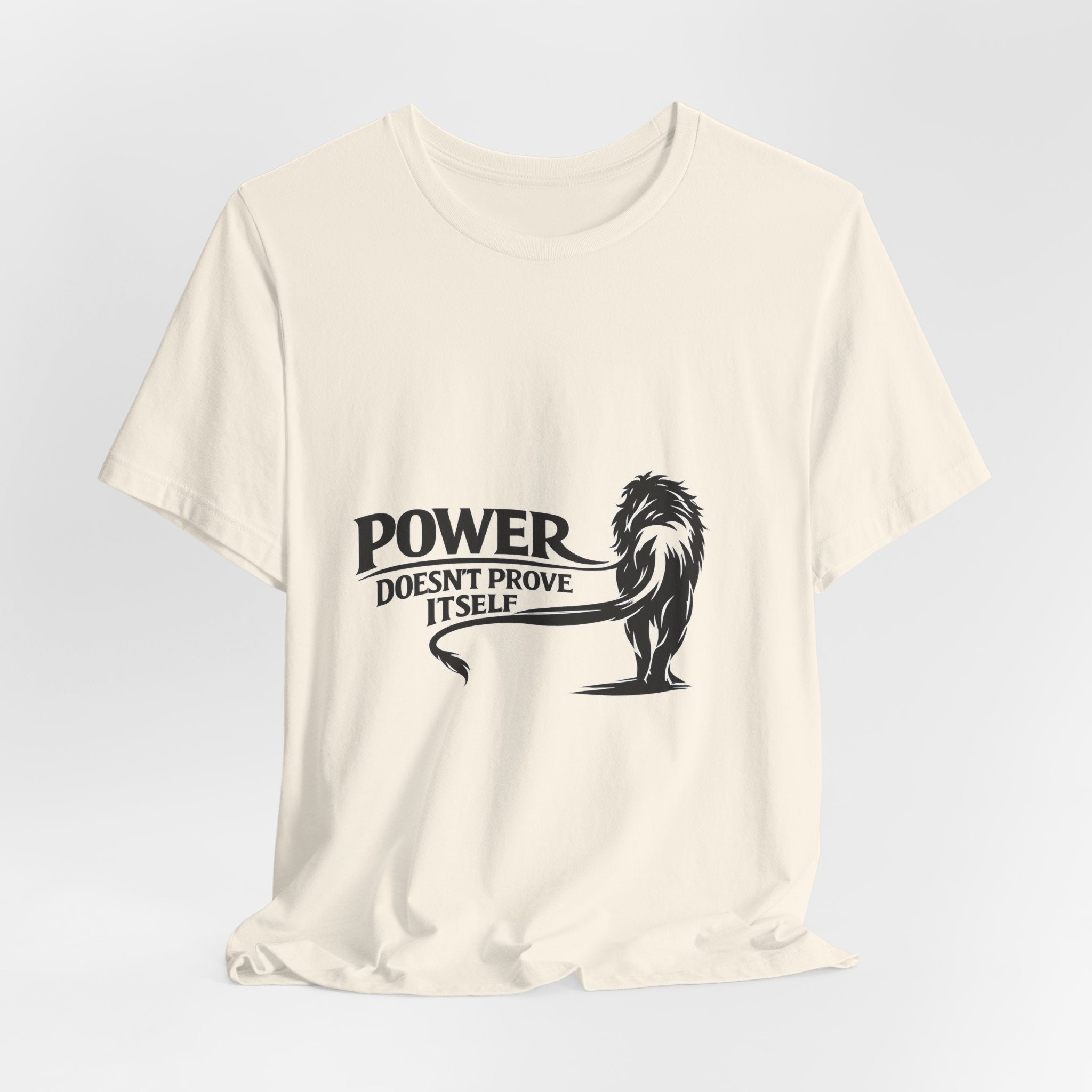 Power Doesn't Prove Itself T-Shirt — Lion Graphic Motivational Tee