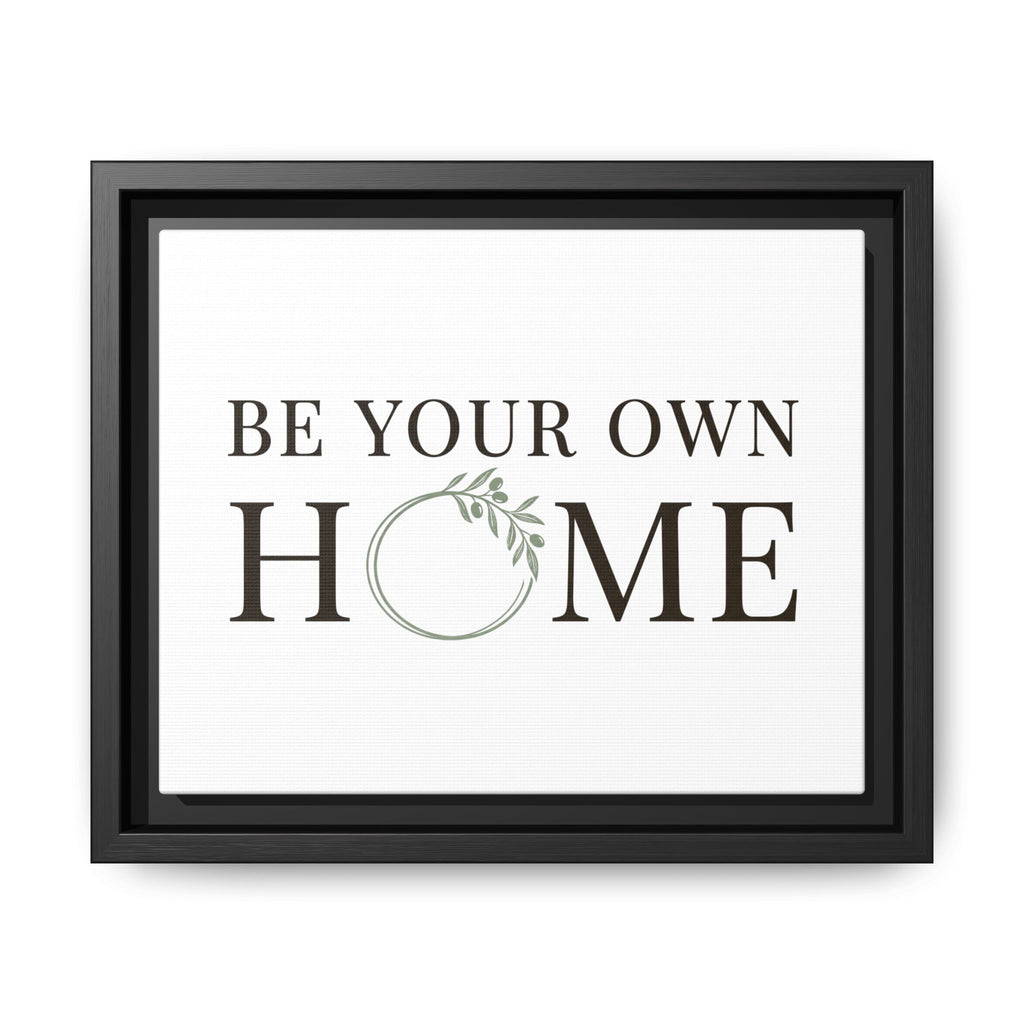 Be Your Own Home Framed Canvas Print — Inspirational Wall Art for Entryway & Living Room