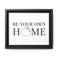 Be Your Own Home Framed Canvas Print — Inspirational Wall Art for Entryway & Living Room