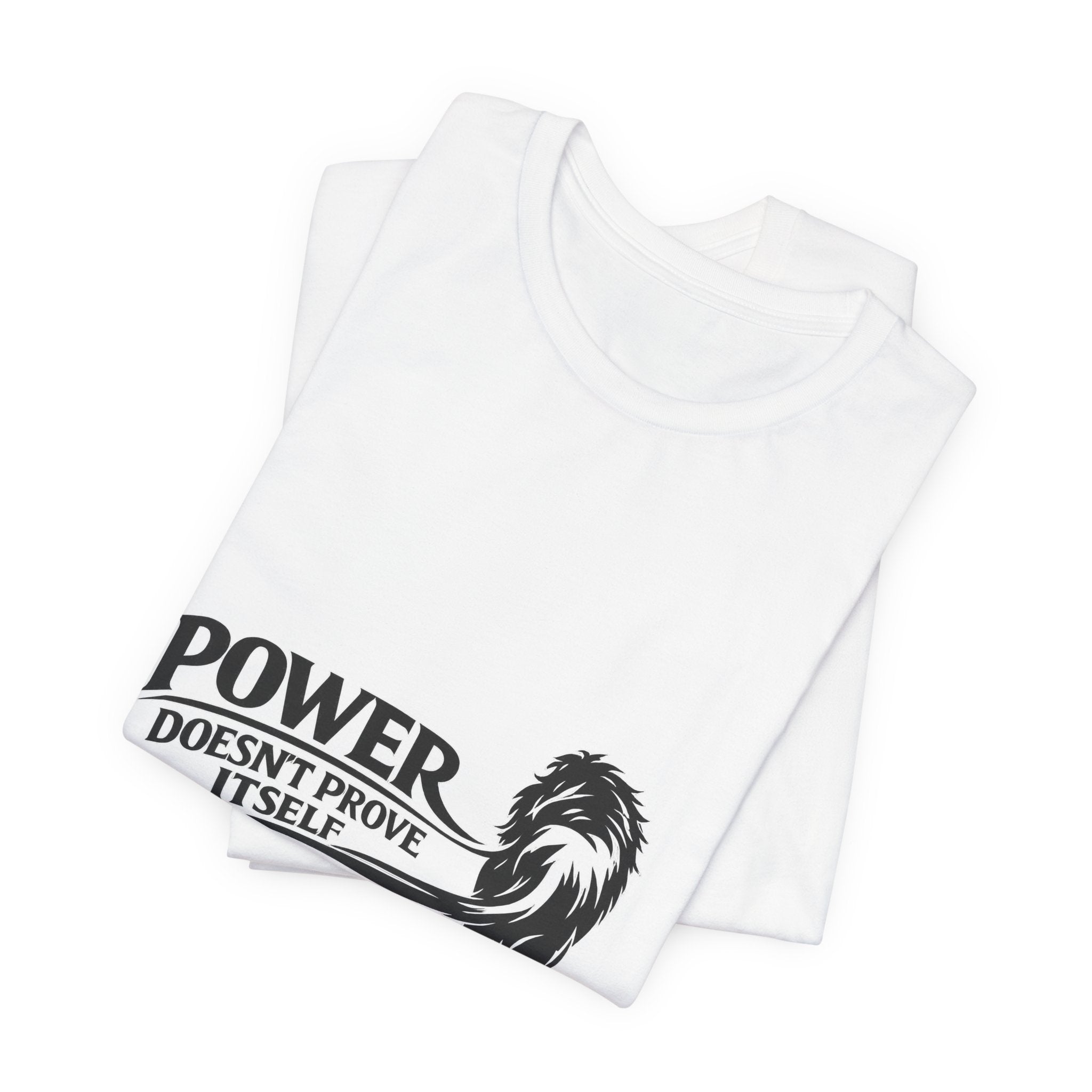 Power Doesn't Prove Itself T-Shirt — Lion Graphic Motivational Tee