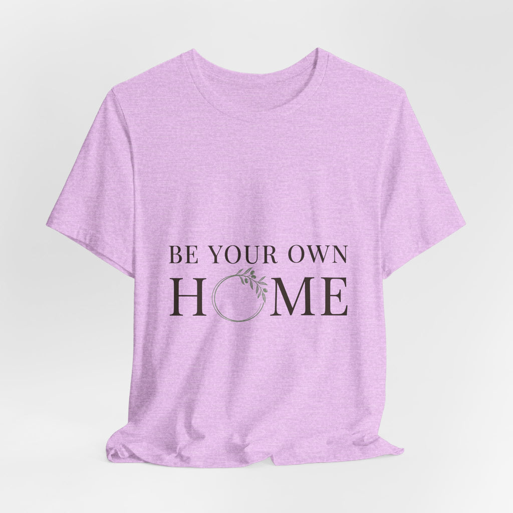 Be Your Own Home Tee — Minimal Floral Inspirational T-Shirt