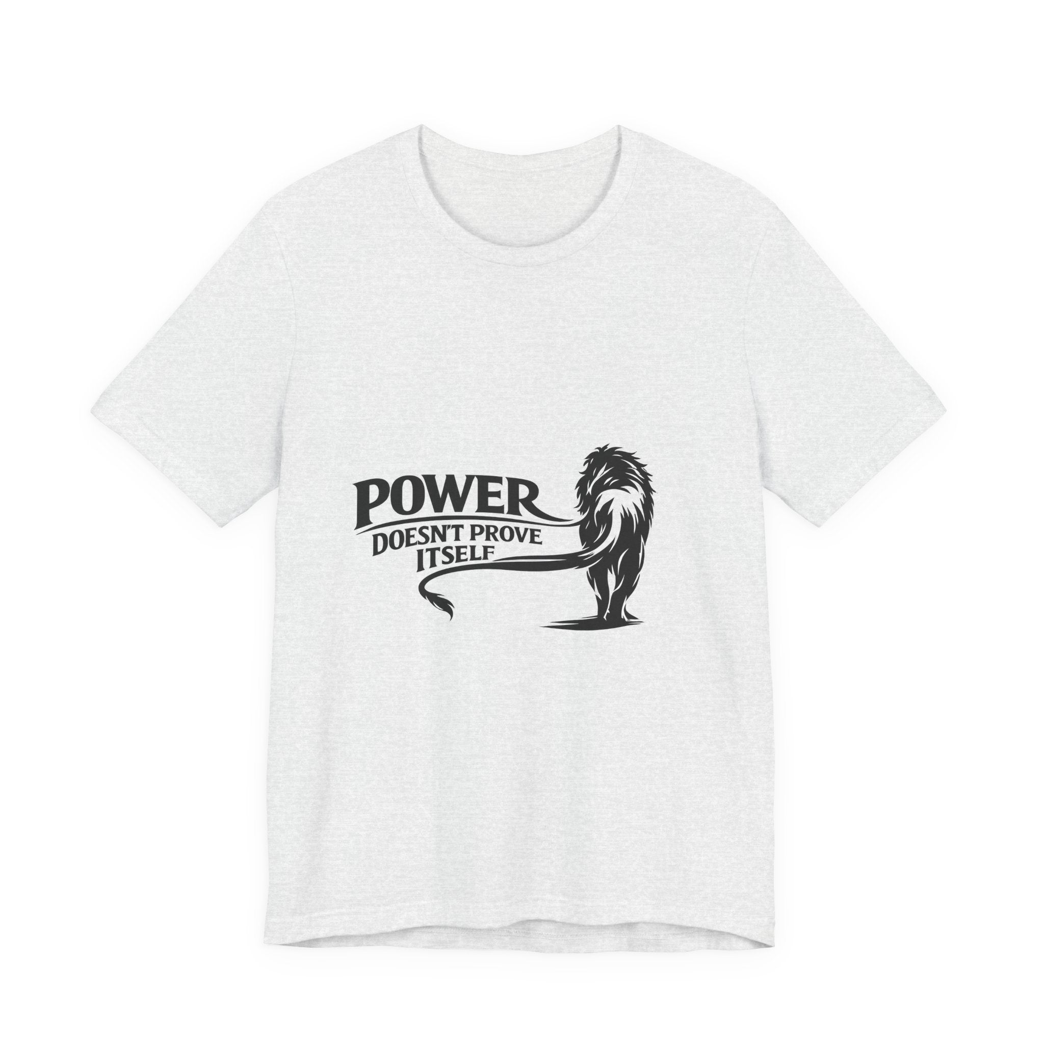 Power Doesn't Prove Itself T-Shirt — Lion Graphic Motivational Tee