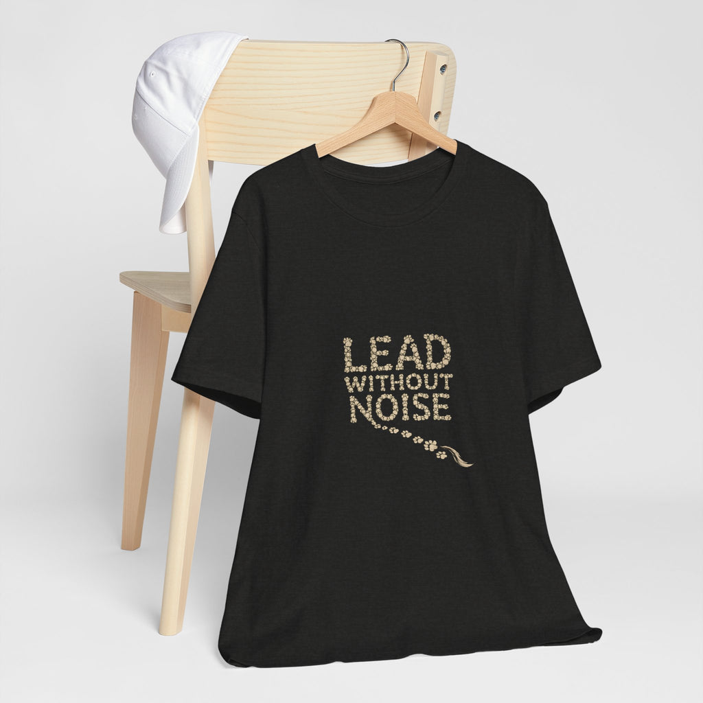 Lead Without Noise T‑Shirt — Inspirational Leadership Tee