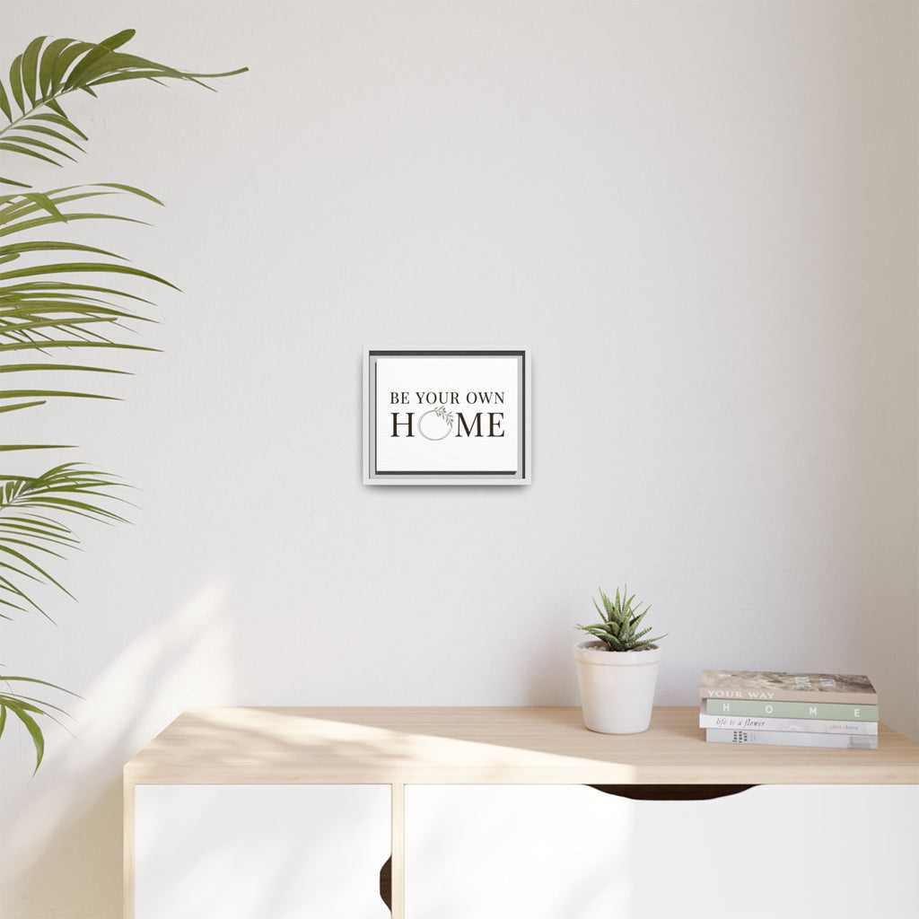 Be Your Own Home Framed Canvas Print — Inspirational Wall Art for Entryway & Living Room