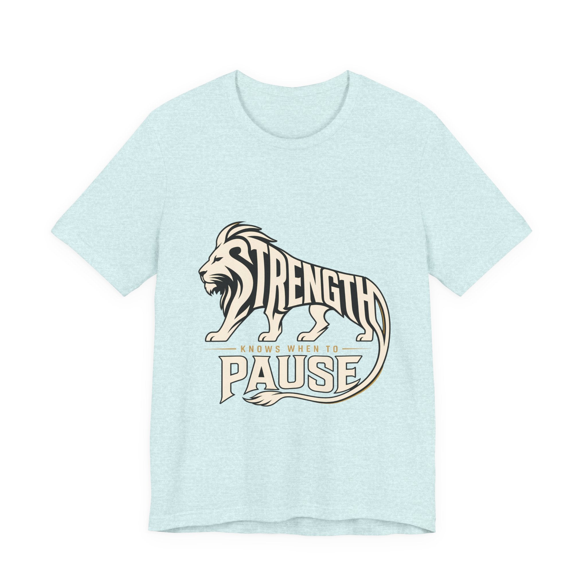 Strength In Pause T-Shirt — Lion Graphic Motivational Tee