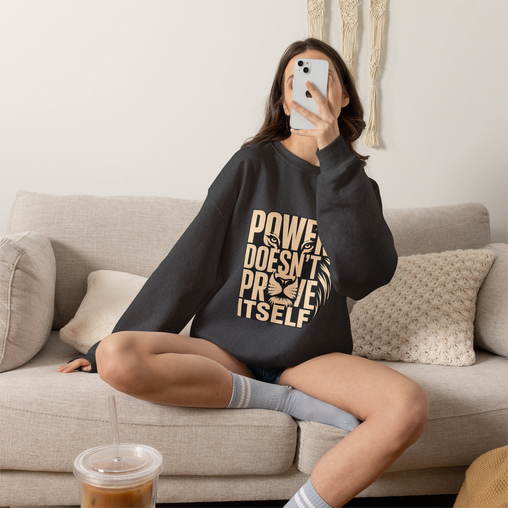 Crewneck Sweatshirt — "Power Doesn't Prove Itself" Lion Graphic