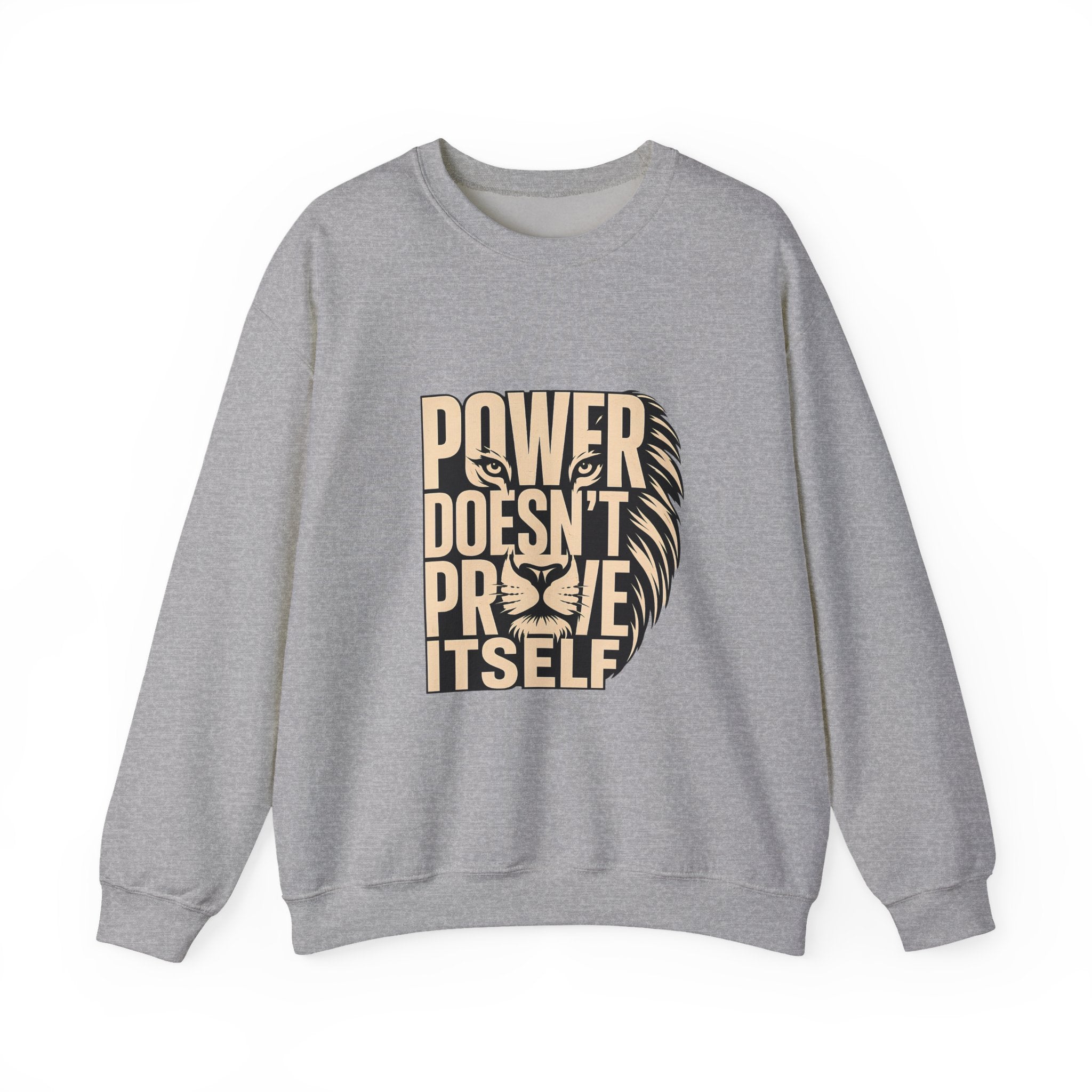Crewneck Sweatshirt — "Power Doesn't Prove Itself" Lion Graphic