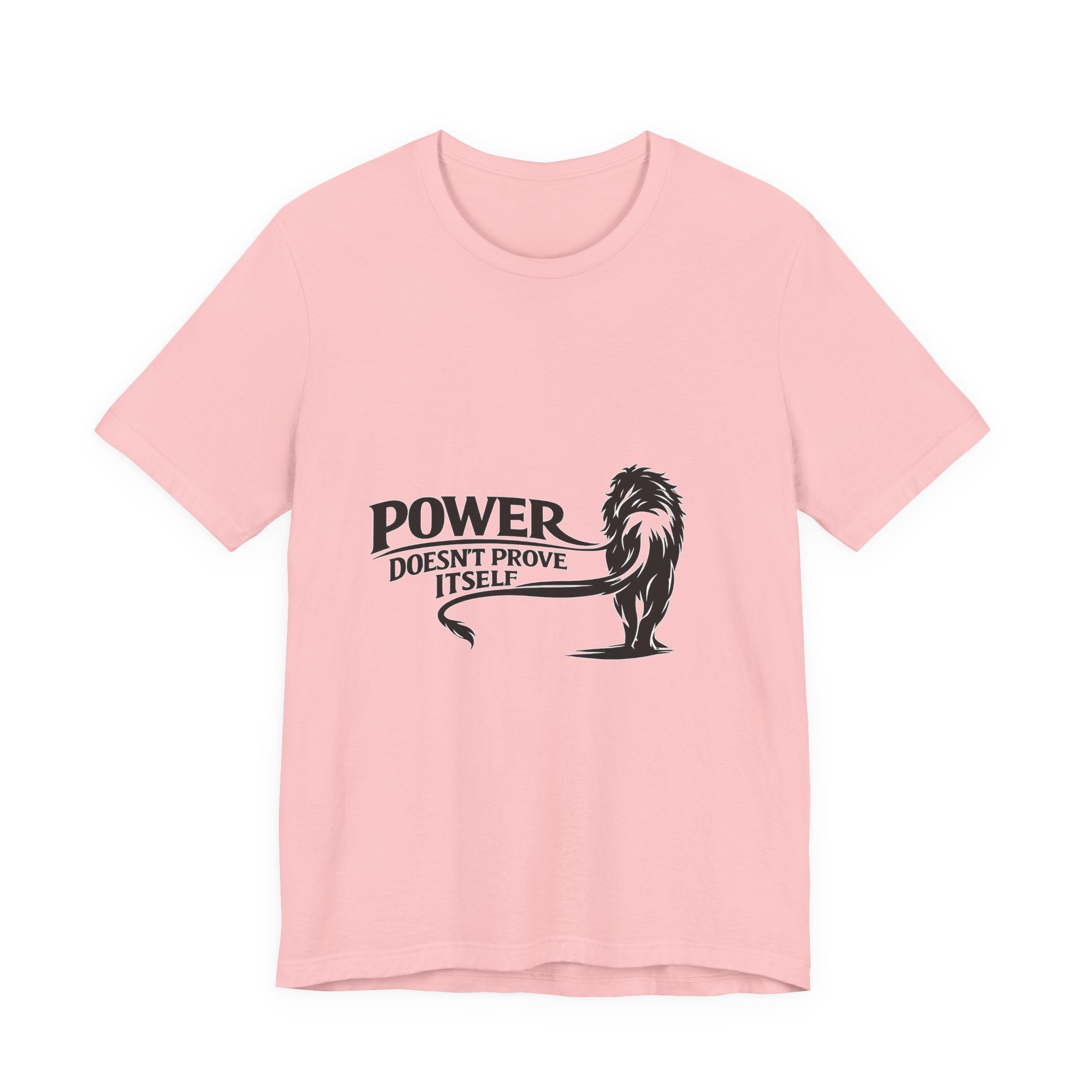 Power Doesn't Prove Itself T-Shirt — Lion Graphic Motivational Tee