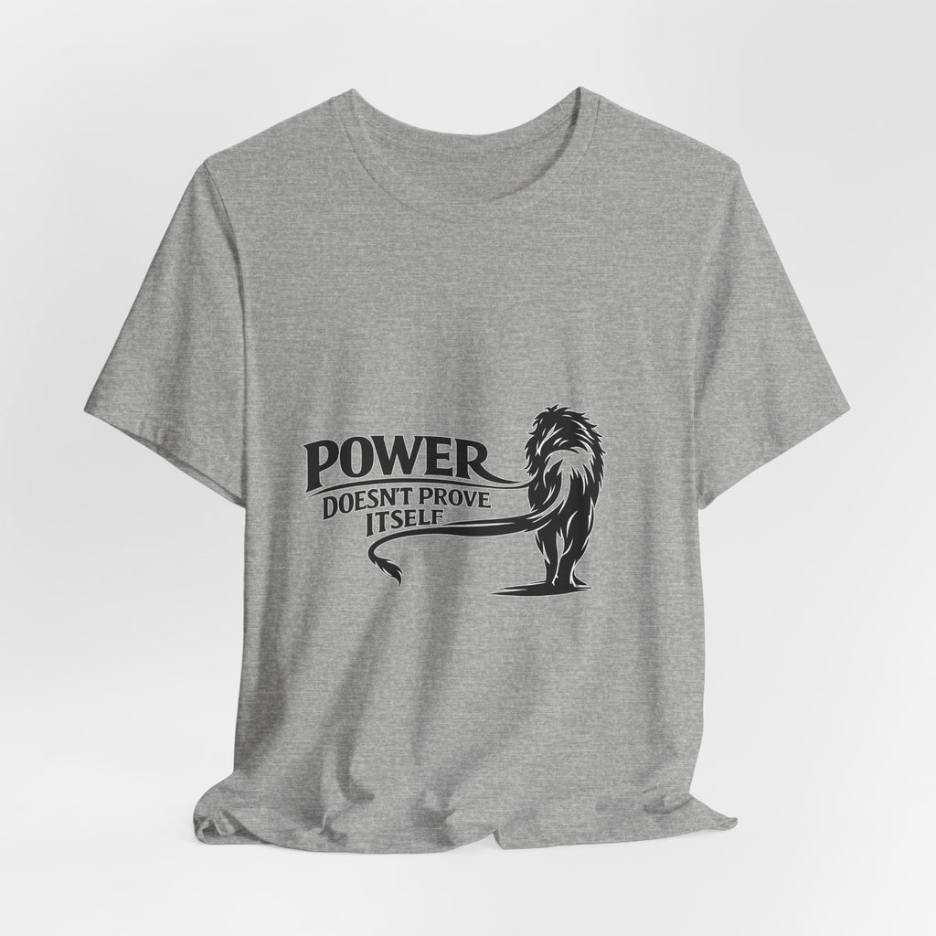 Power Doesn't Prove Itself T-Shirt — Lion Graphic Motivational Tee