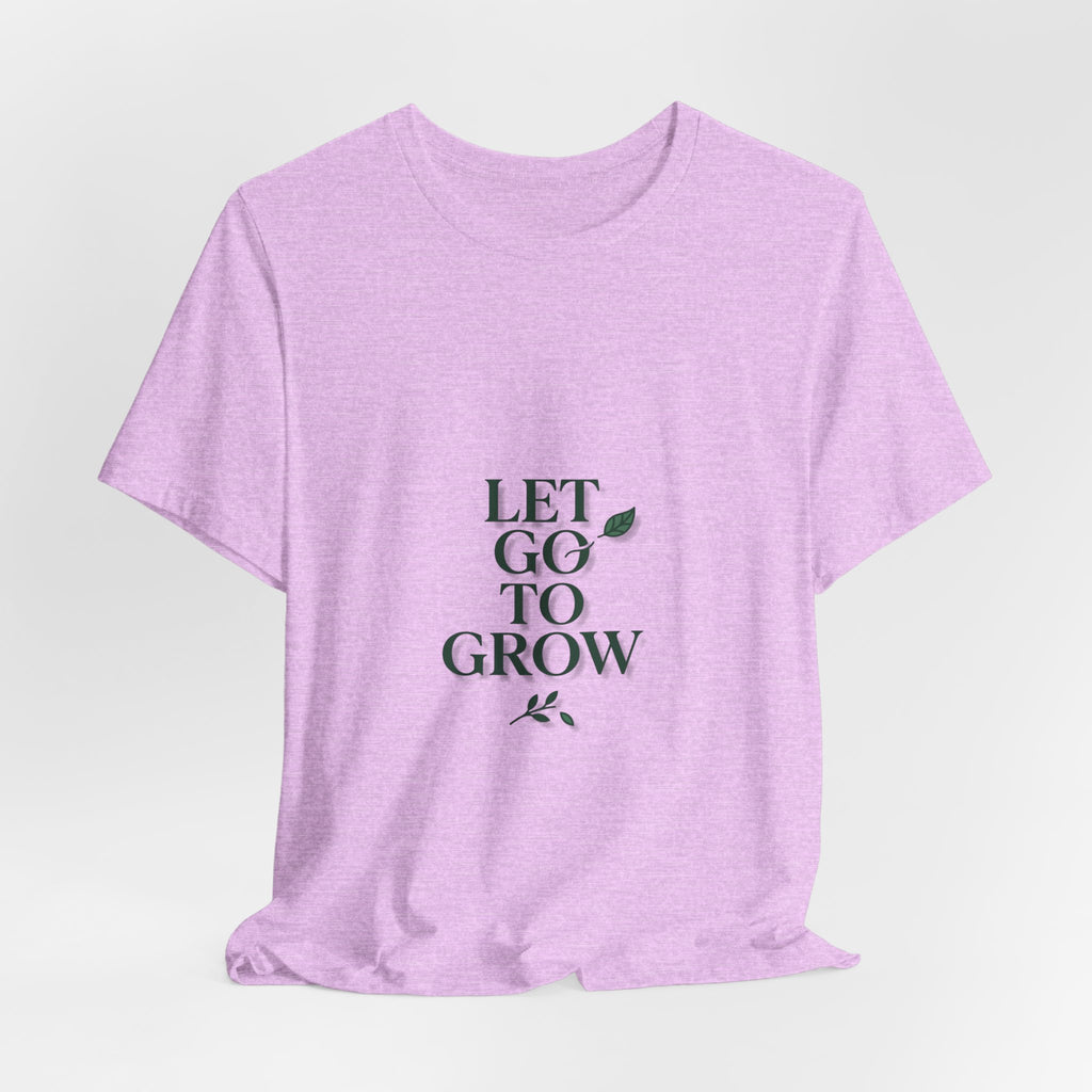 Let Go To Grow Tee — Inspirational Plant Quote T-Shirt