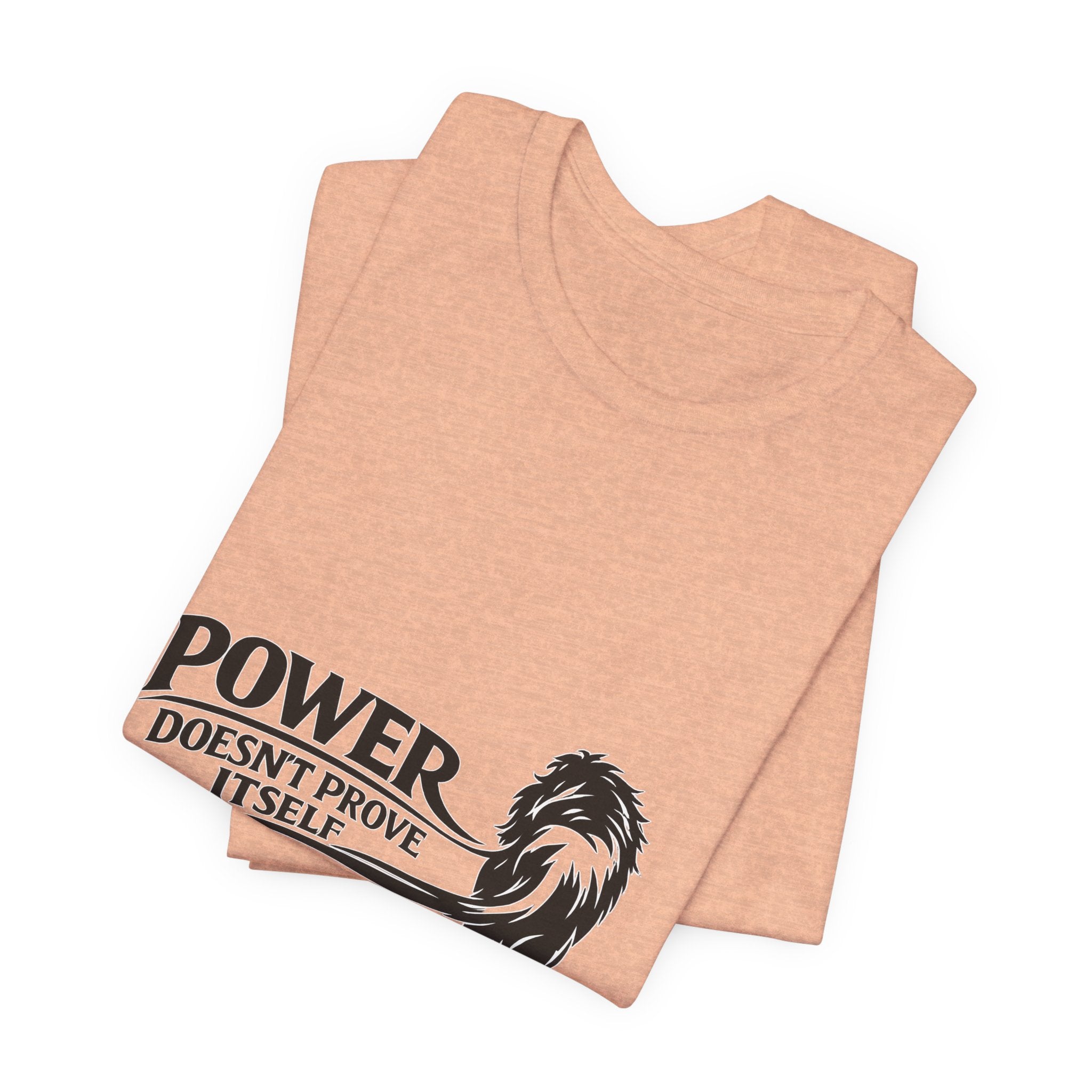 Power Doesn't Prove Itself T-Shirt — Lion Graphic Motivational Tee