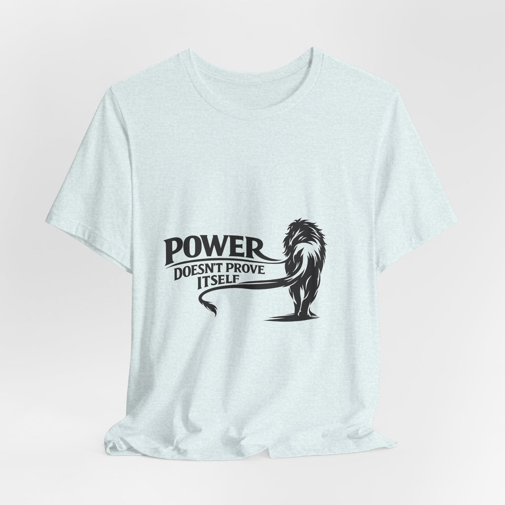 Power Doesn't Prove Itself T-Shirt — Lion Graphic Motivational Tee